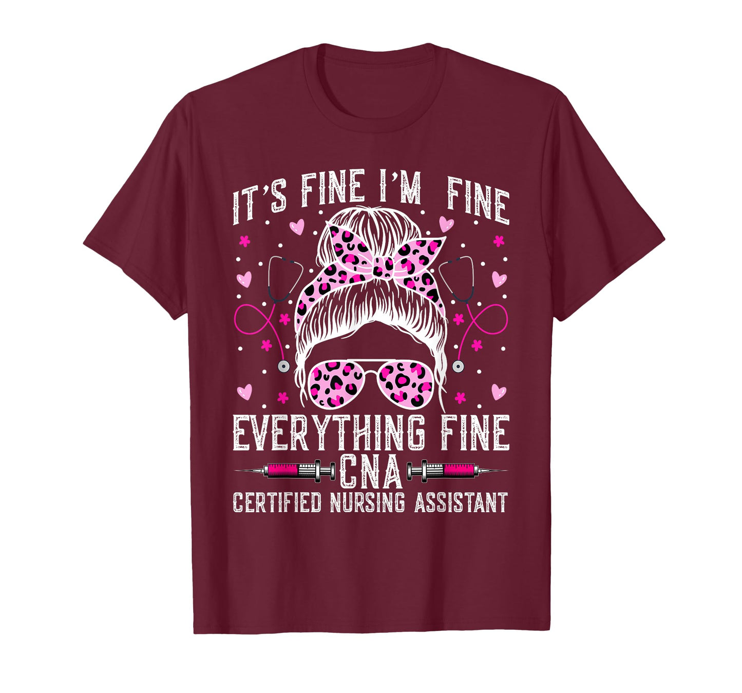 It’s Fine I'm Fine Everything Fine CNA - Messy Bun CNA Nurse T-Shirt