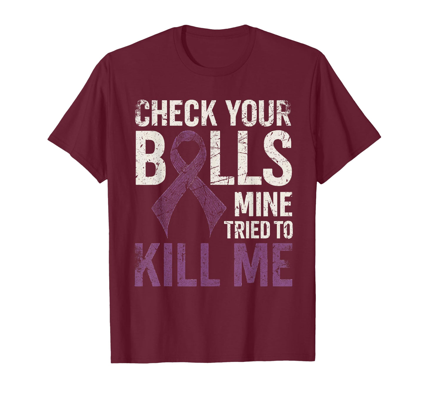 Check Your Balls Mine Tried to Kill Me Testicular Cancer T-Shirt