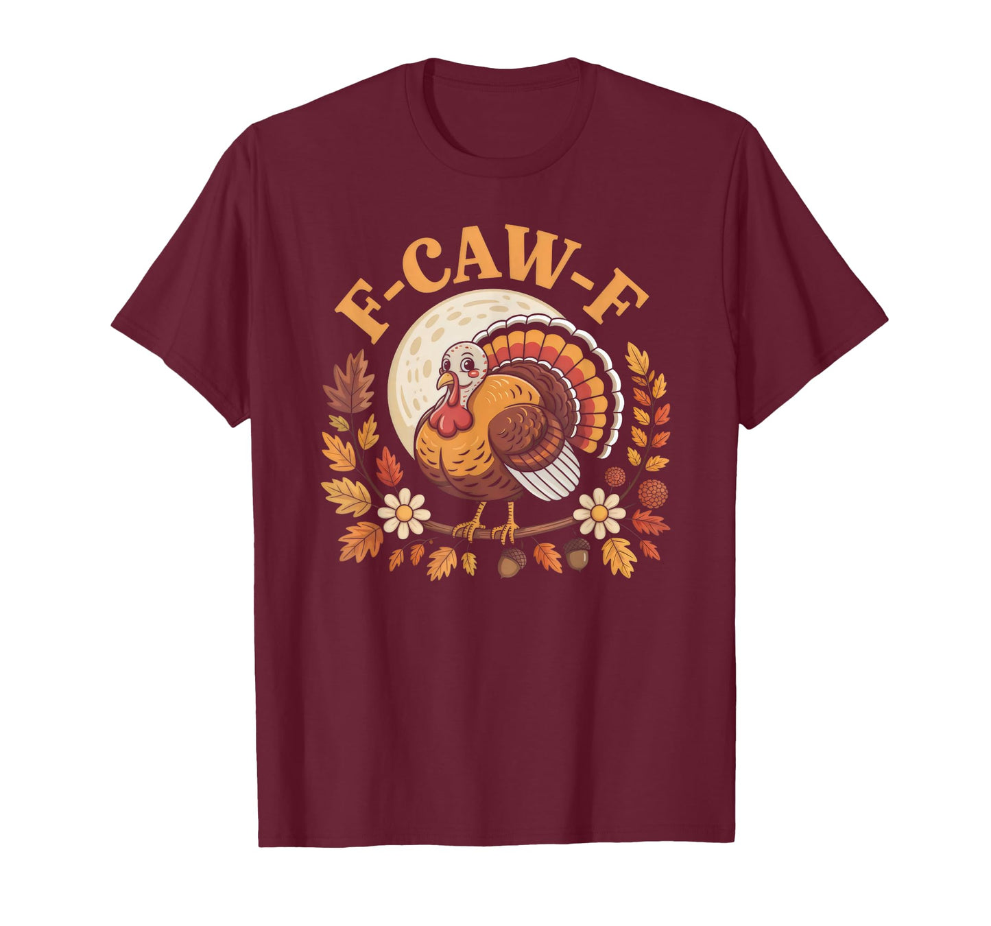 Thanksgiving Turkey F-CAW-F Pun Holiday Humor T-Shirt