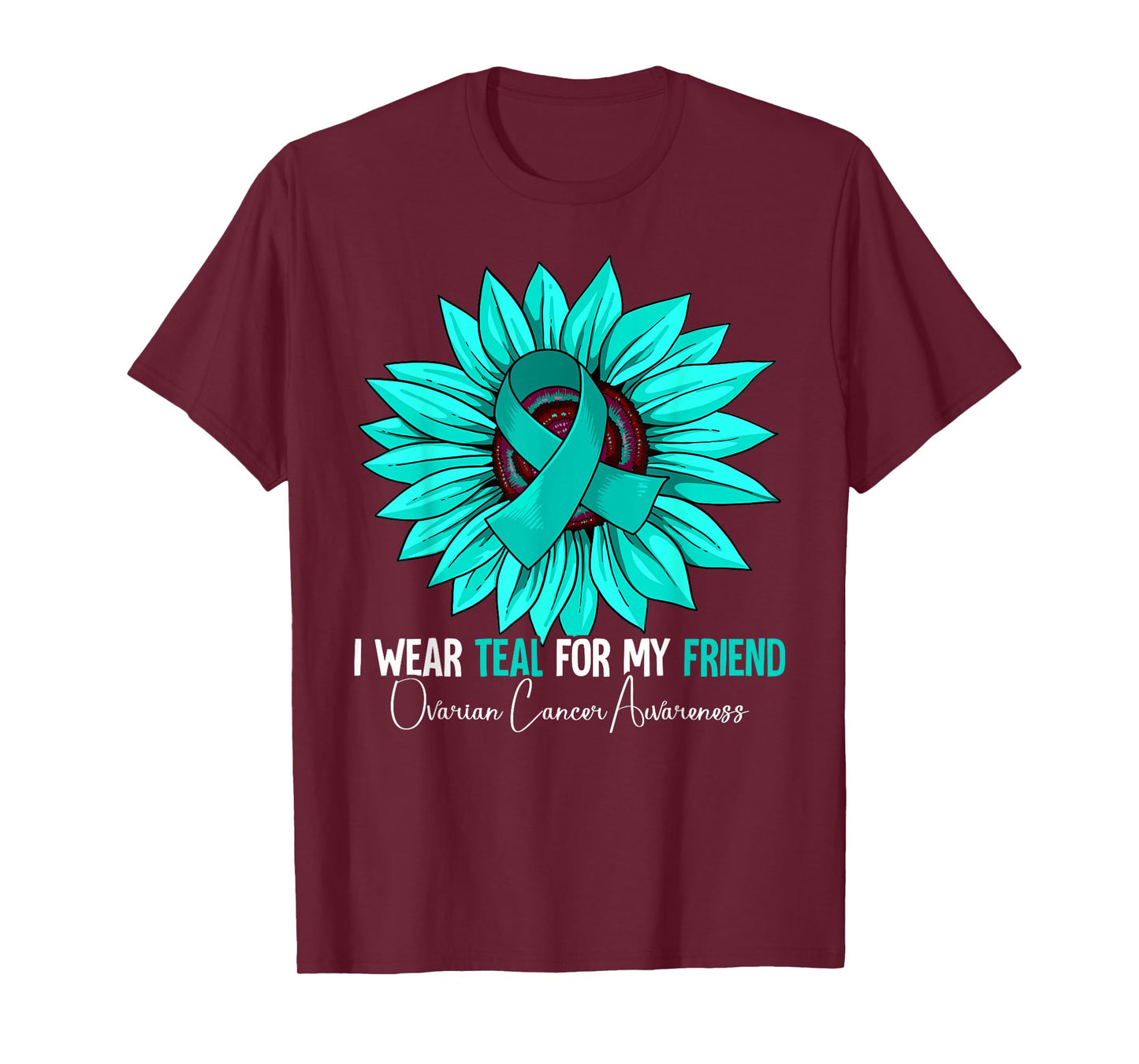 I Wear Teal For My Friend Ovarian Cancer Awareness T-Shirt