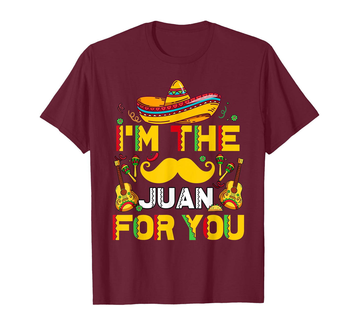 Mens Cinco De Mayo I'm The Juan For You Funny Mexican Dad Gift T-Shirt