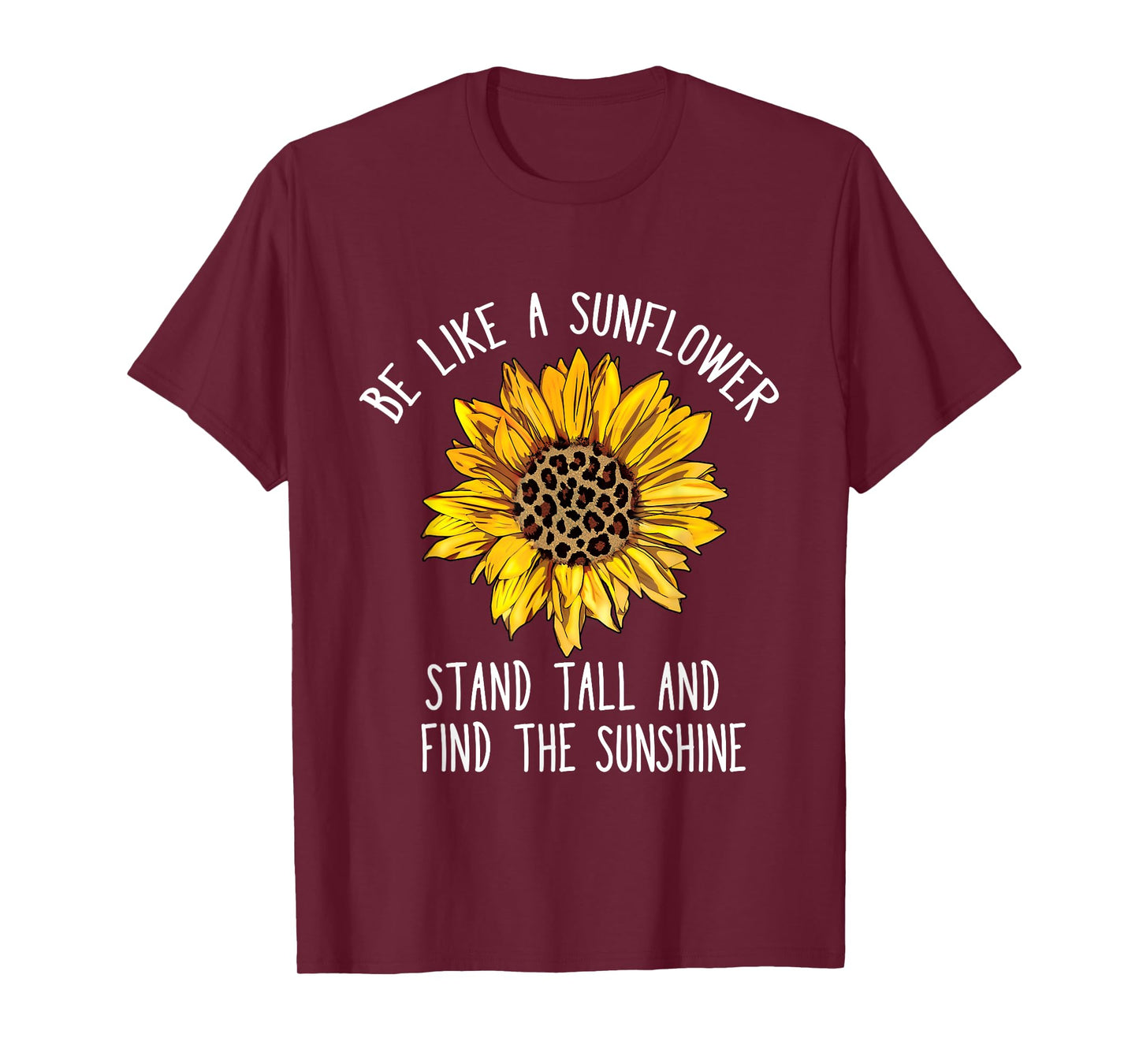 Be Like a Sunflower Stand Tall and Find the Sunshine T-Shirt