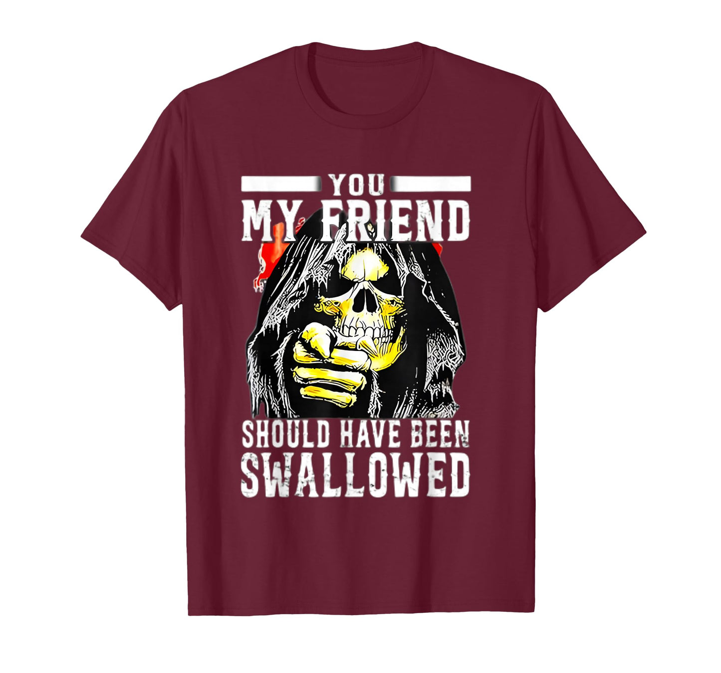 You My Friend Should Have Been Swallowed Skeleton T-Shirt