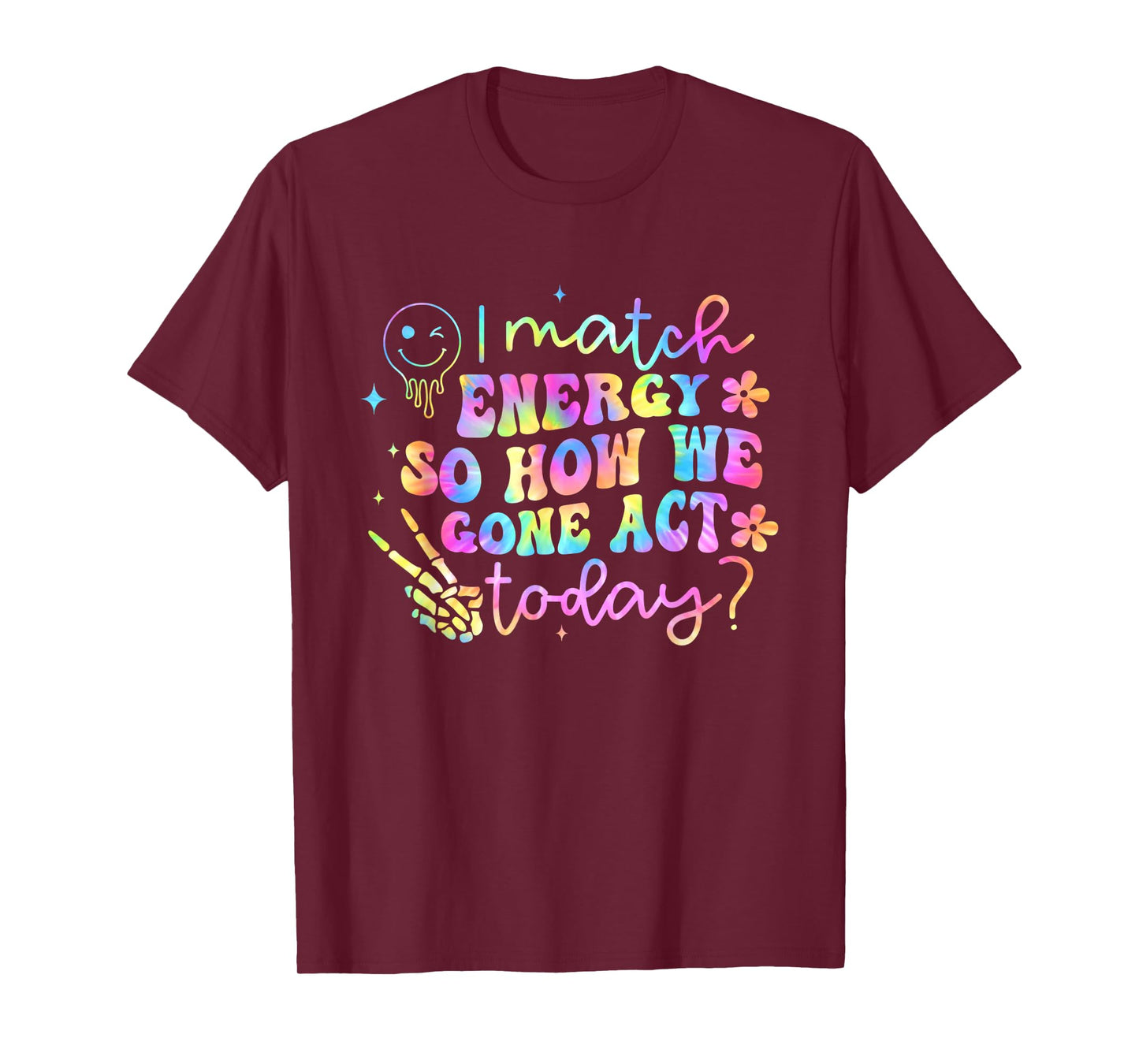 I Match Energy So How We Gone Act Today Funny T-Shirt