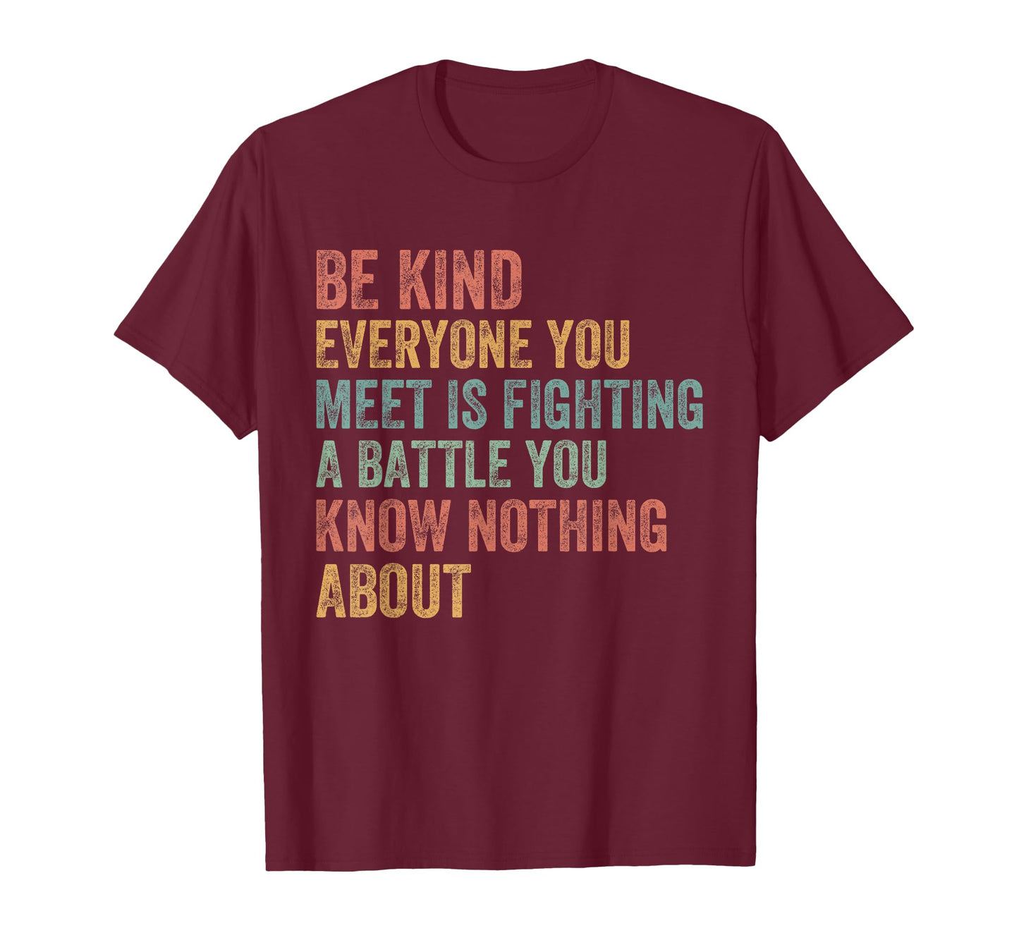 Be Kind Everyone Is Fighting A Battle You Know Nothing About T-Shirt