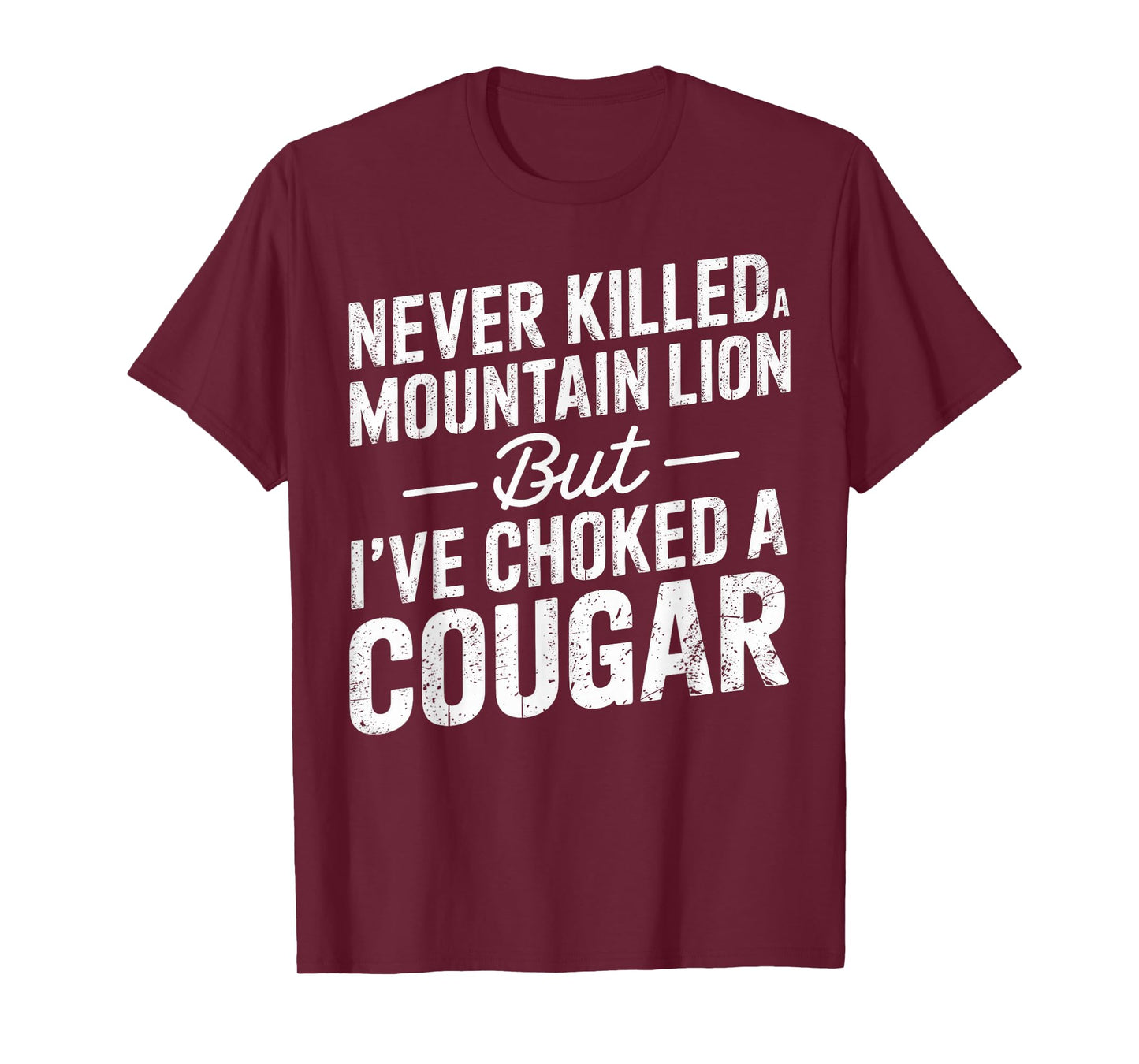 Never Killed A Mountain Lion But I've Choked A Cougar T-Shirt