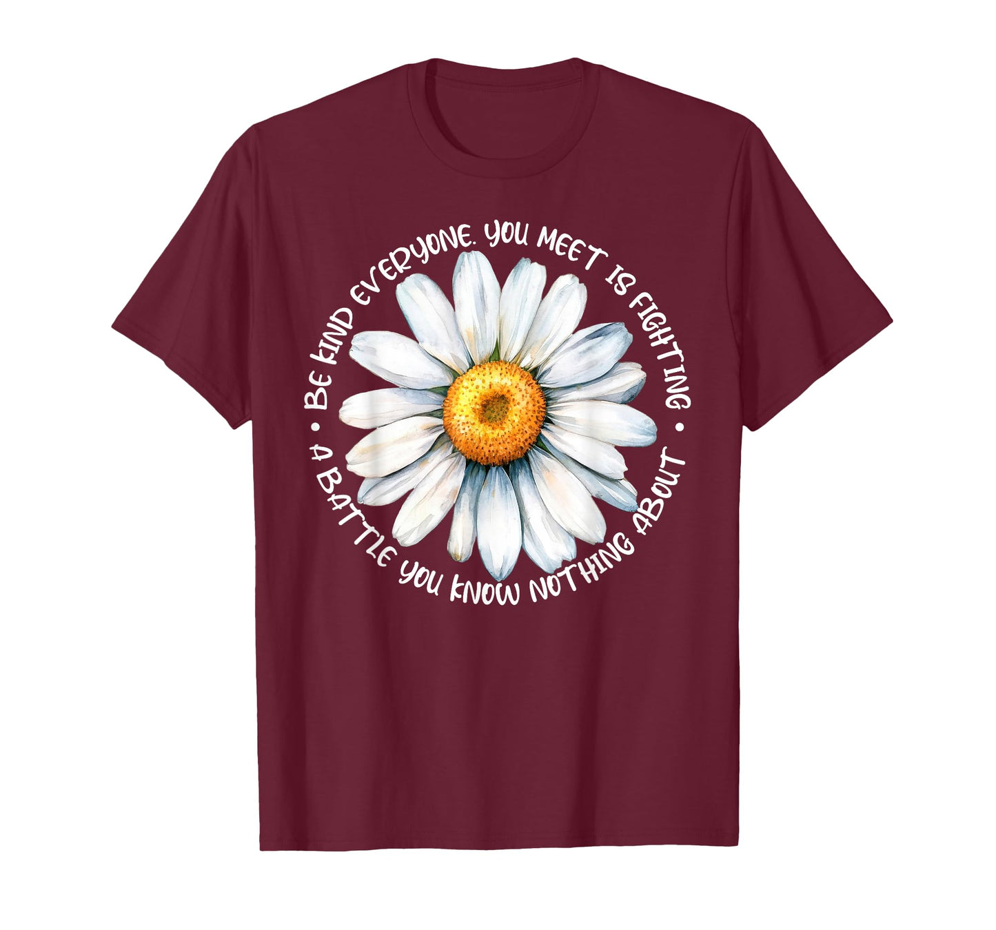 Be Kind Everyone Is Fighting A Battle You Know Nothing About T-Shirt