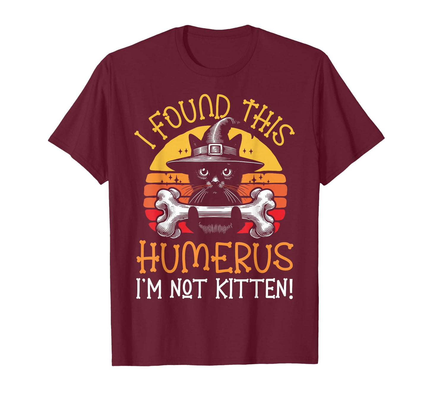 I Found This Humerus I'm Not Kitten - Funny Cat Halloween T-Shirt