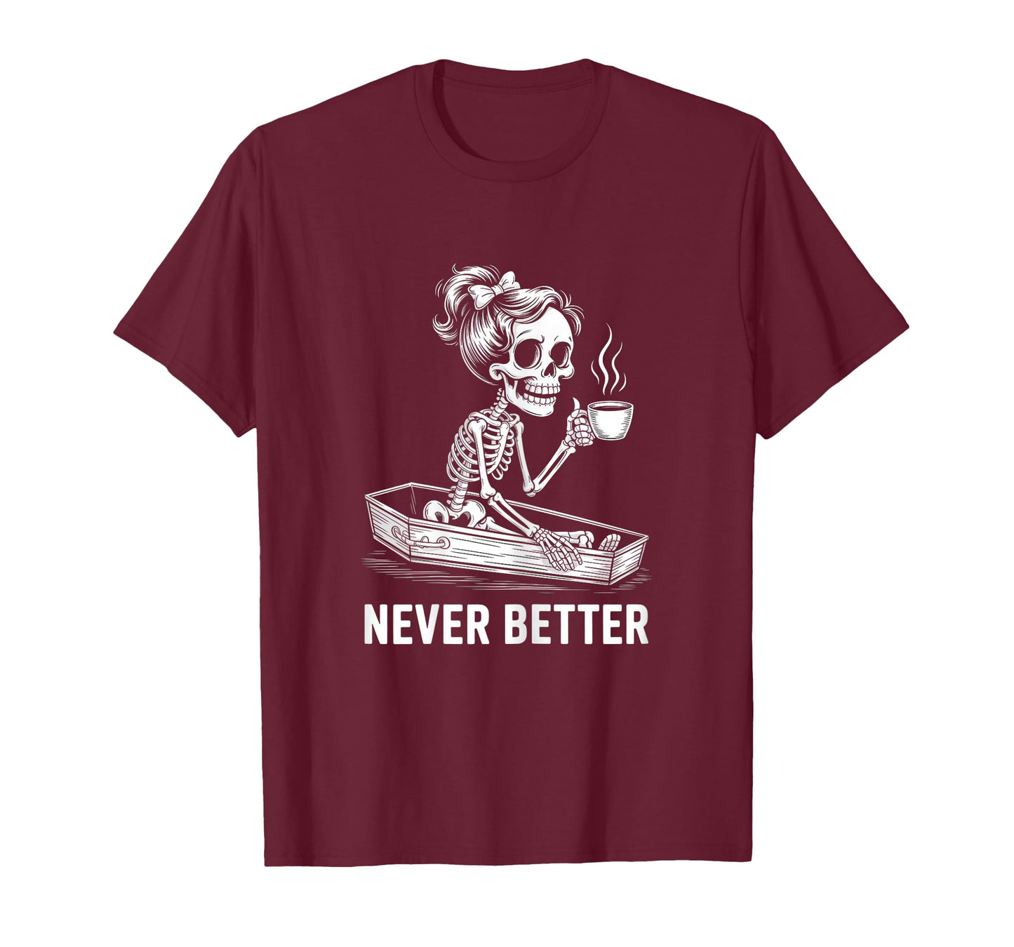 Never Better Skeleton in Coffin Tshirt T-Shirt