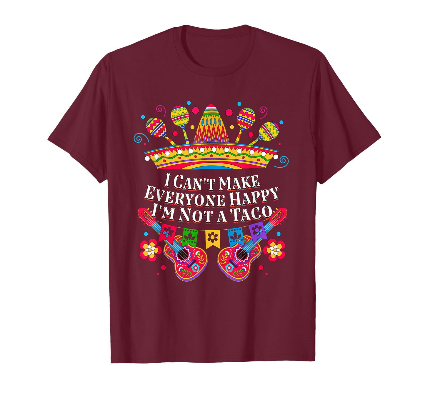 I Cant Make Everyone Happy Im Not a Taco Taco Lover Funny T-Shirt