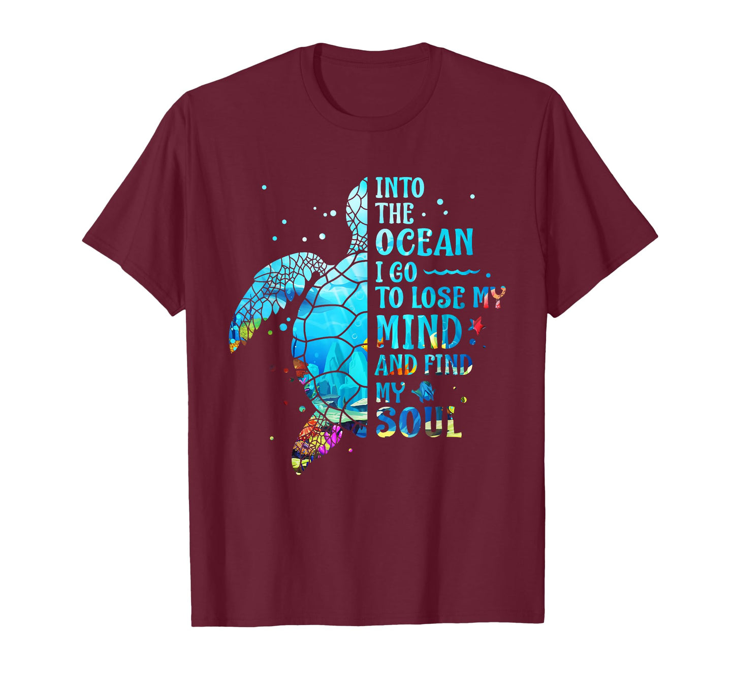 Into The Ocean I Go To Lose My Mind And Find My Soul Turtle T-Shirt