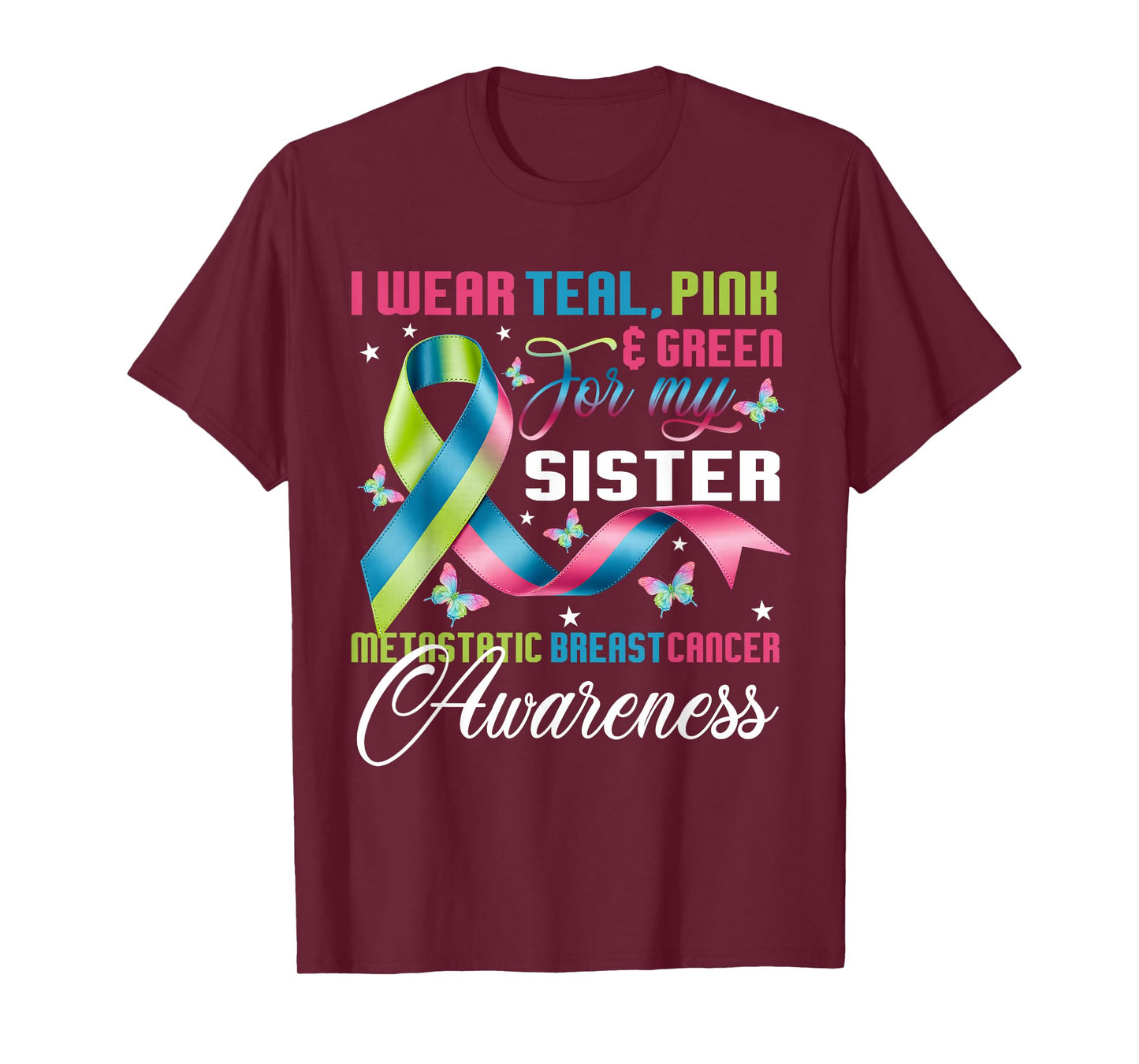 Metastatic Breast Cancer I Wear Green Teal Pink for Sister T-Shirt
