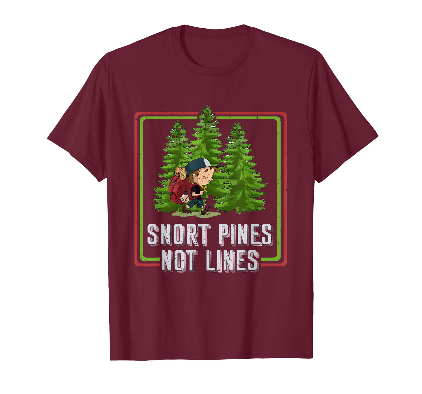 Snort Pines Not Lines Funny Go To School Camper Gift T-Shirt
