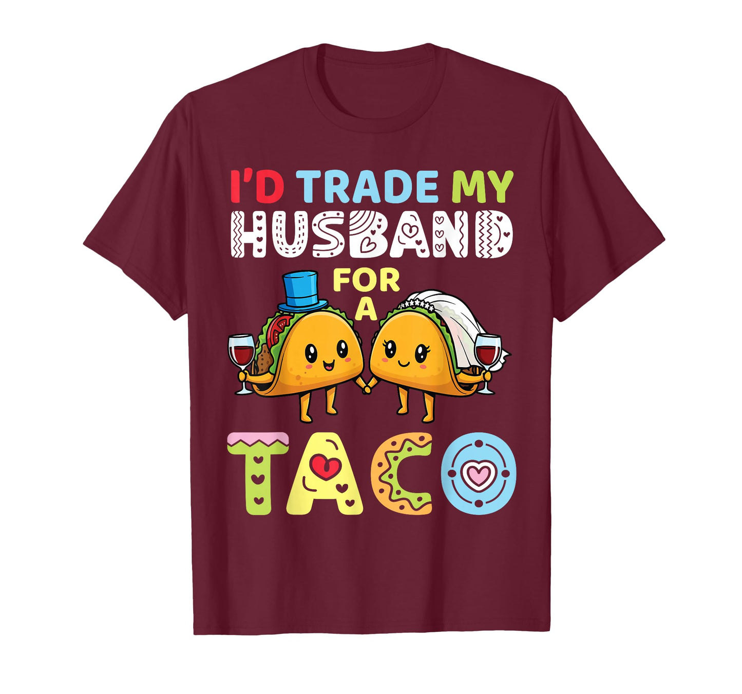 I’d Trade My Husband for A Taco Funny Family Trader Wife T-Shirt