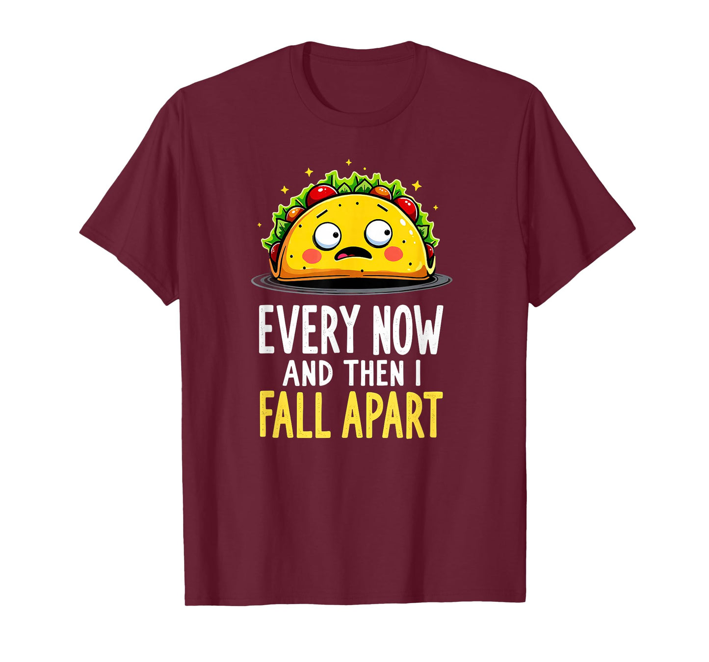 Cute Taco Every Now and Then I Fall Apart T-Shirt