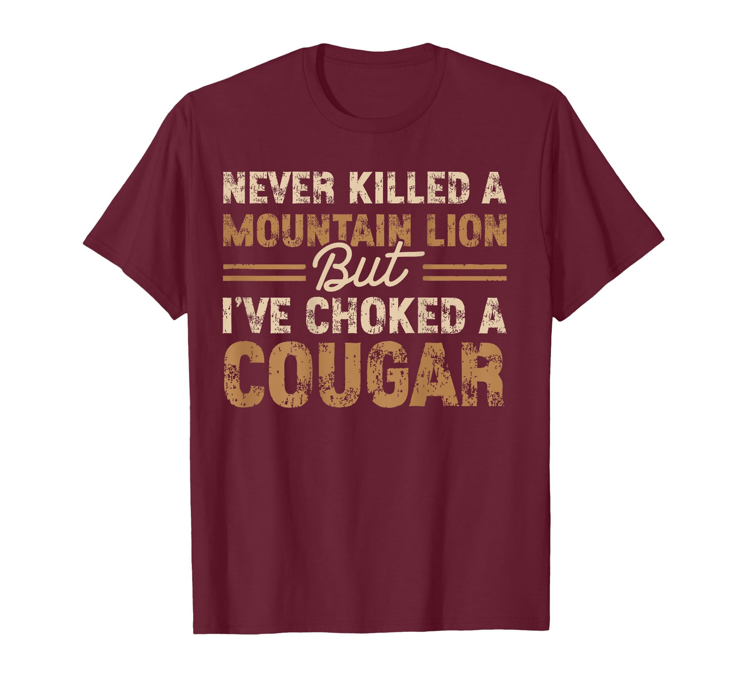 (ON Back) Never Killed a Mountain Lion But I Have Choked A T-Shirt