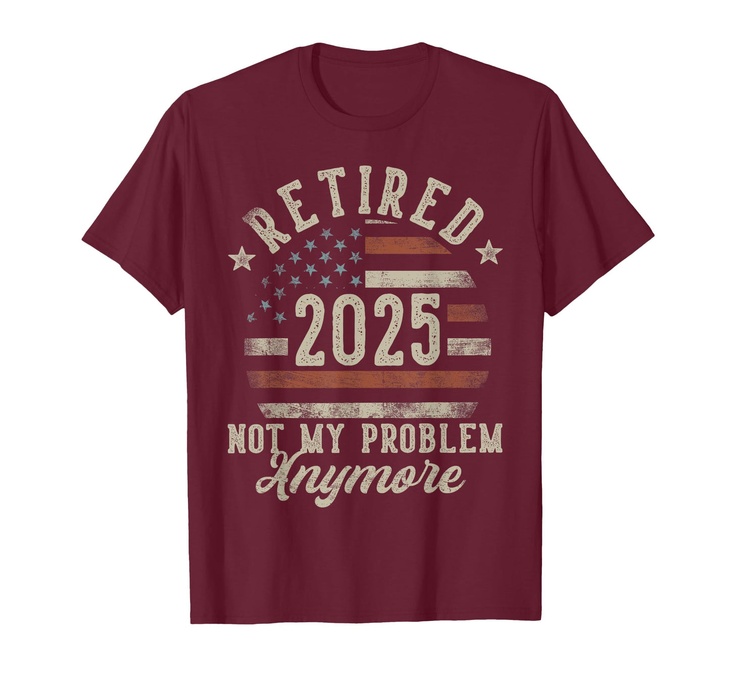 Retired 2025 Not My Problem Anymore USA Flag Retirement Dad T-Shirt