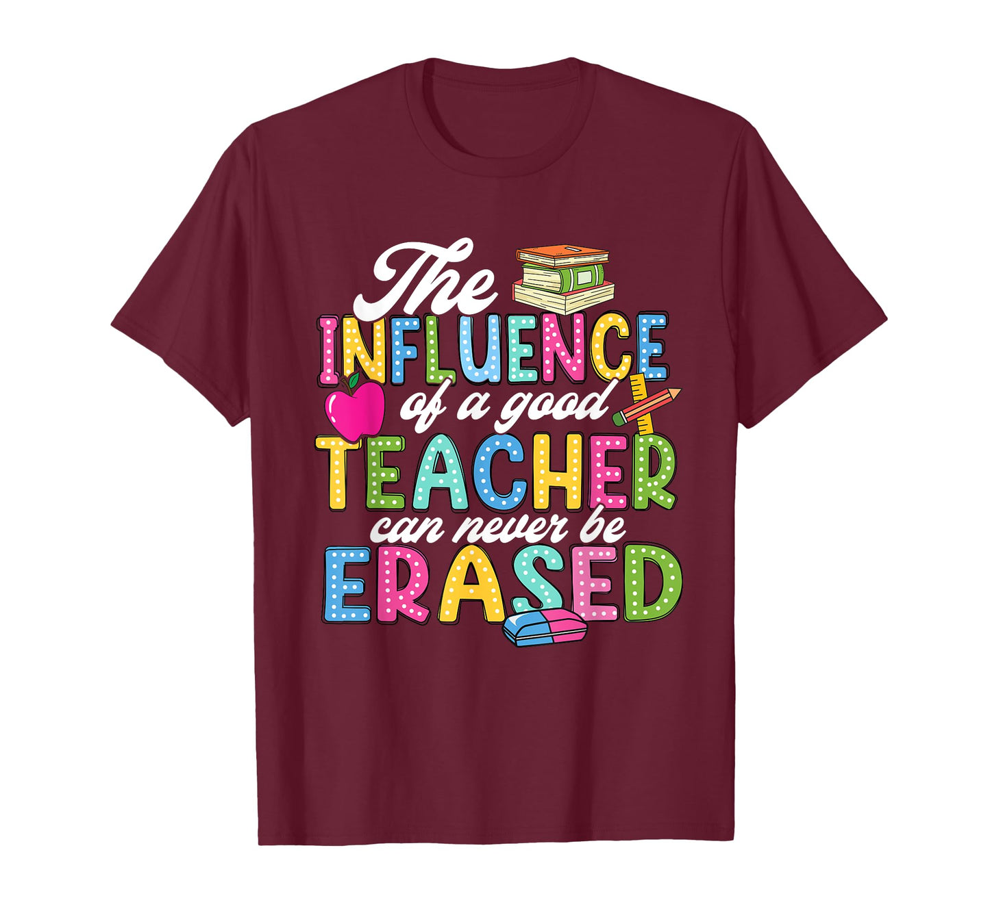 The Influence Of A Good Teacher Can Never Be Erased T-Shirt