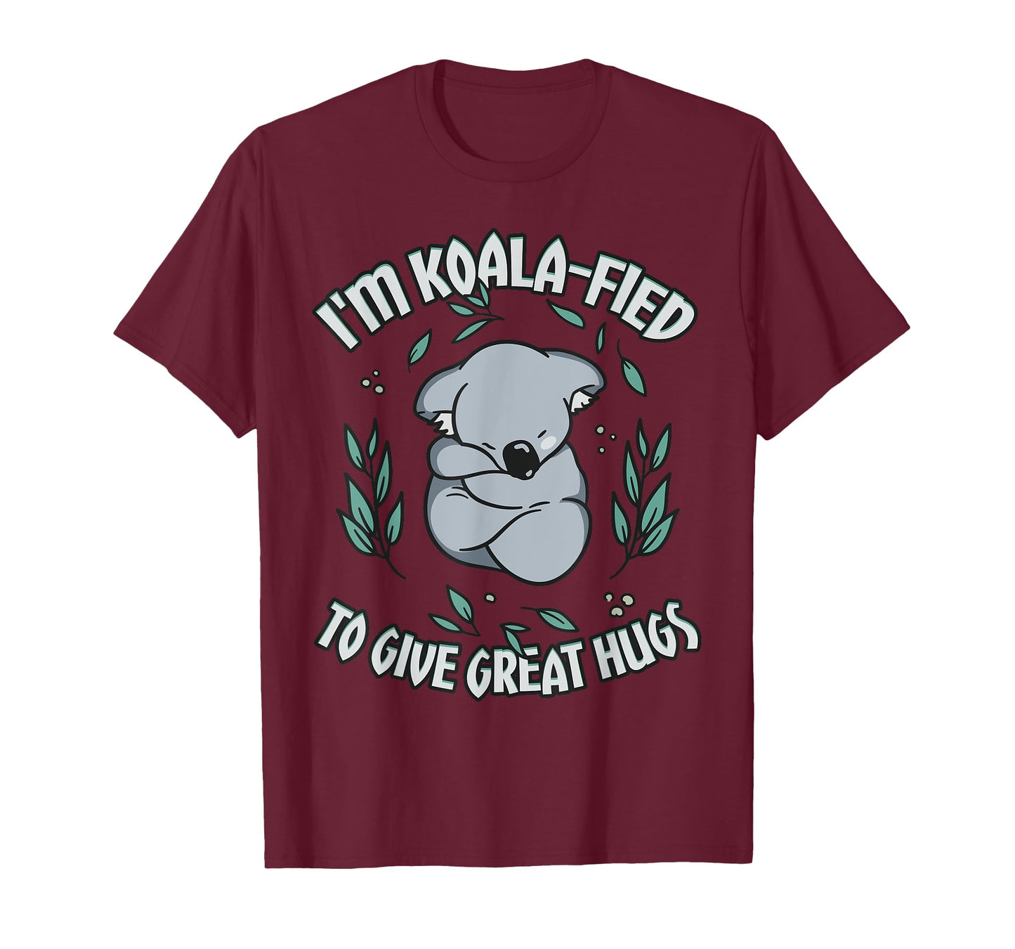 Koala-fied to Give Great Hugs Cute Koala Lover T-Shirt
