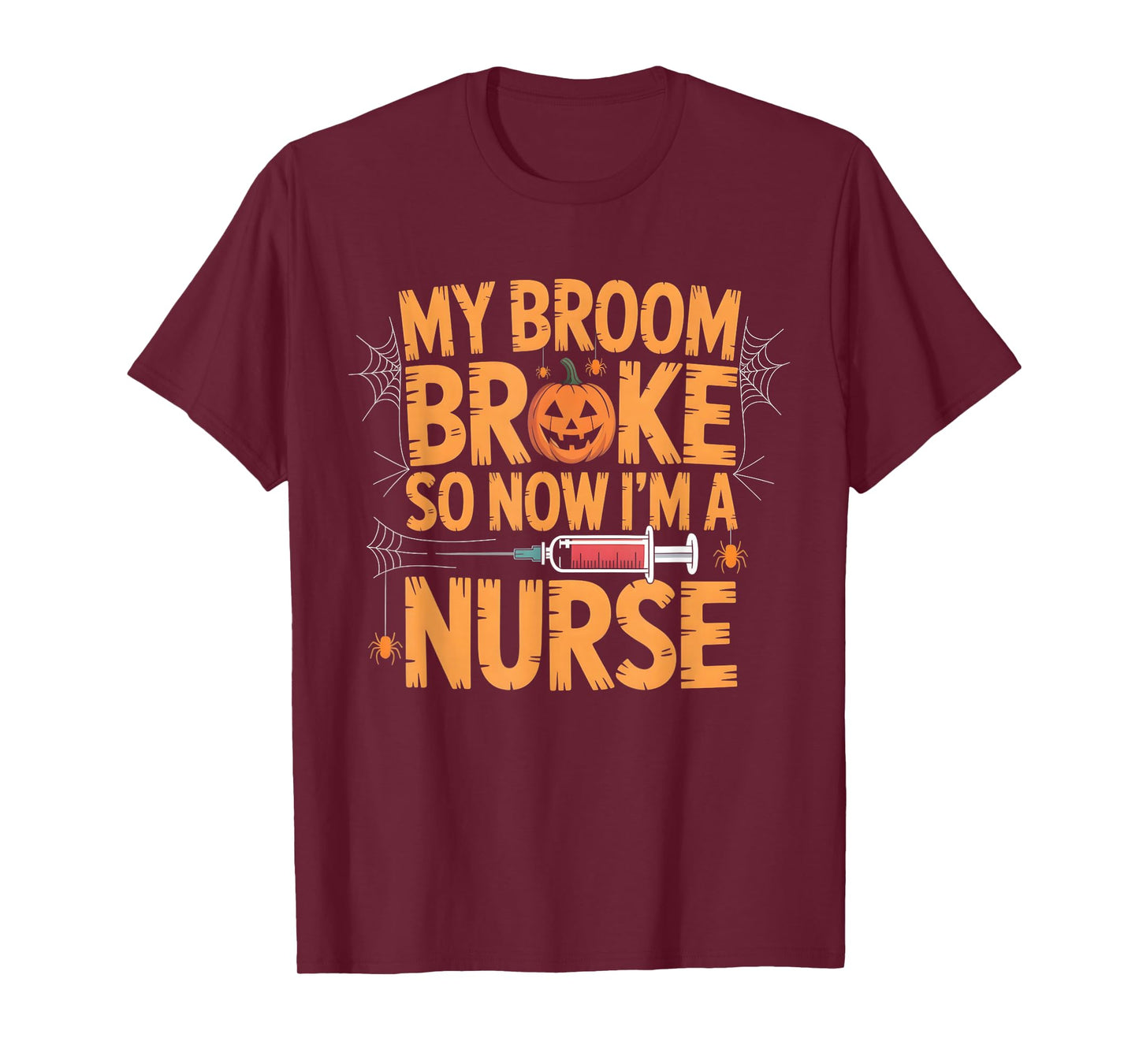My Broom Broke So Now Im A Nurse Funny Halloween T-Shirt