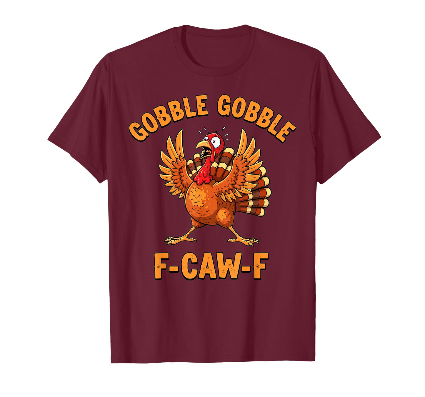 Thanksgiving Funny Turkey Gobble Gobble F Caw F T-Shirt