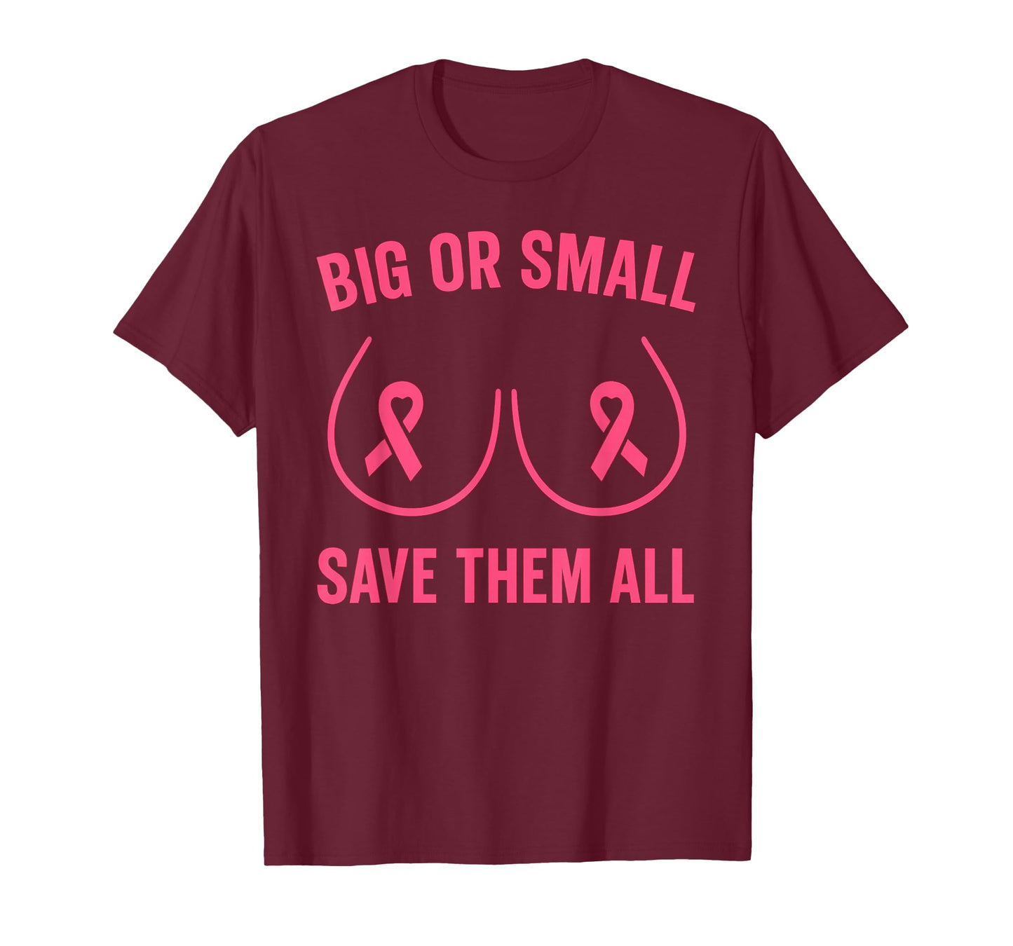 The Breast Cancer Awareness Big Or Small Save Them All T-Shirt
