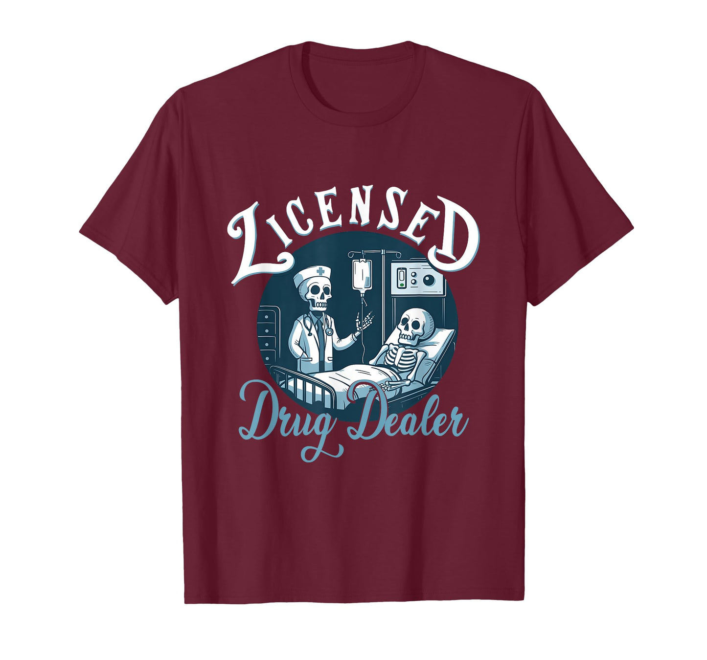 Licensed Drug-Dealer Nurse Doctor Humor Patient Hospital T-Shirt