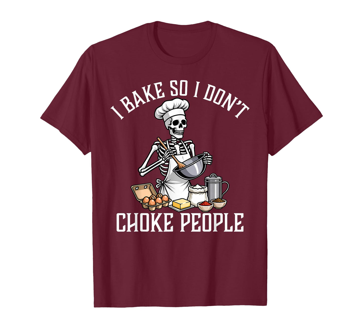I Bake So I Don't Choke People Funny Skeleton Baker Baking T-Shirt