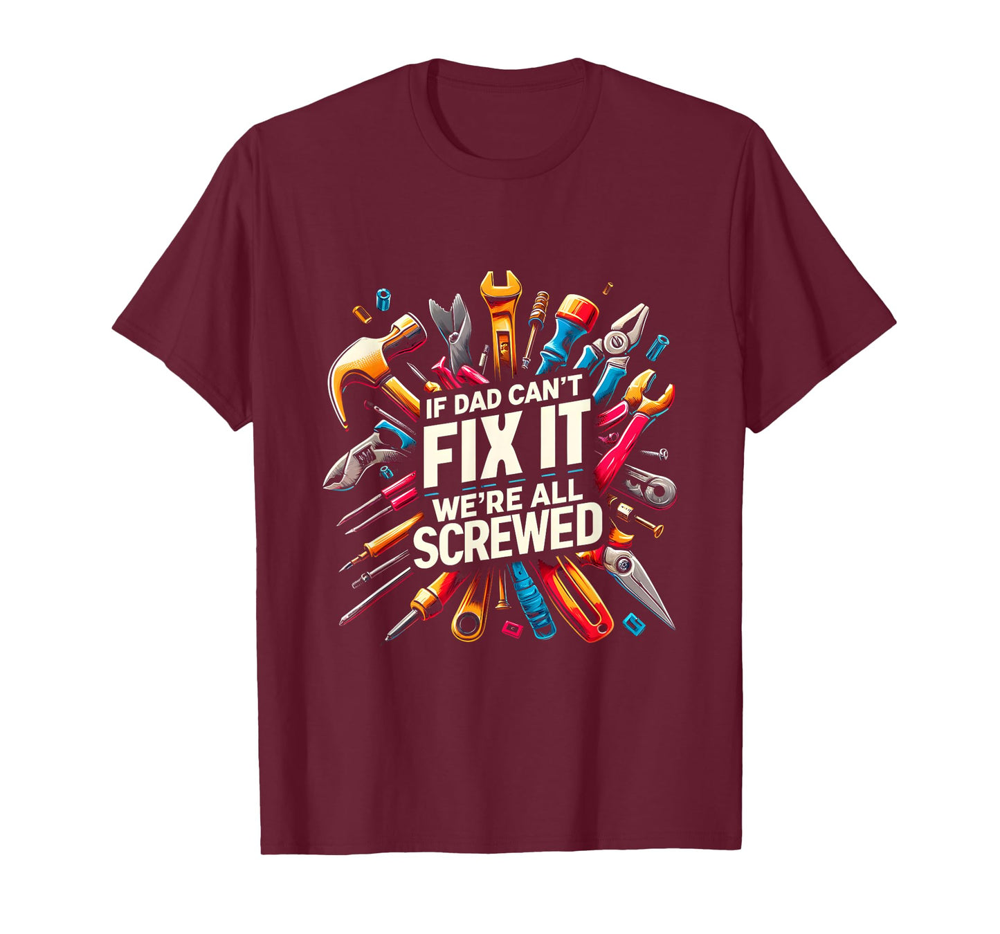 If Dad Can't Fix It We're All Screwed Funny Father's Day T-Shirt