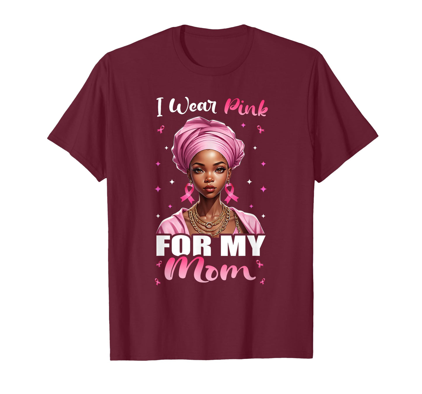 Breast Cancer Black Women, I Wear Pink For My Mom Mother T-Shirt