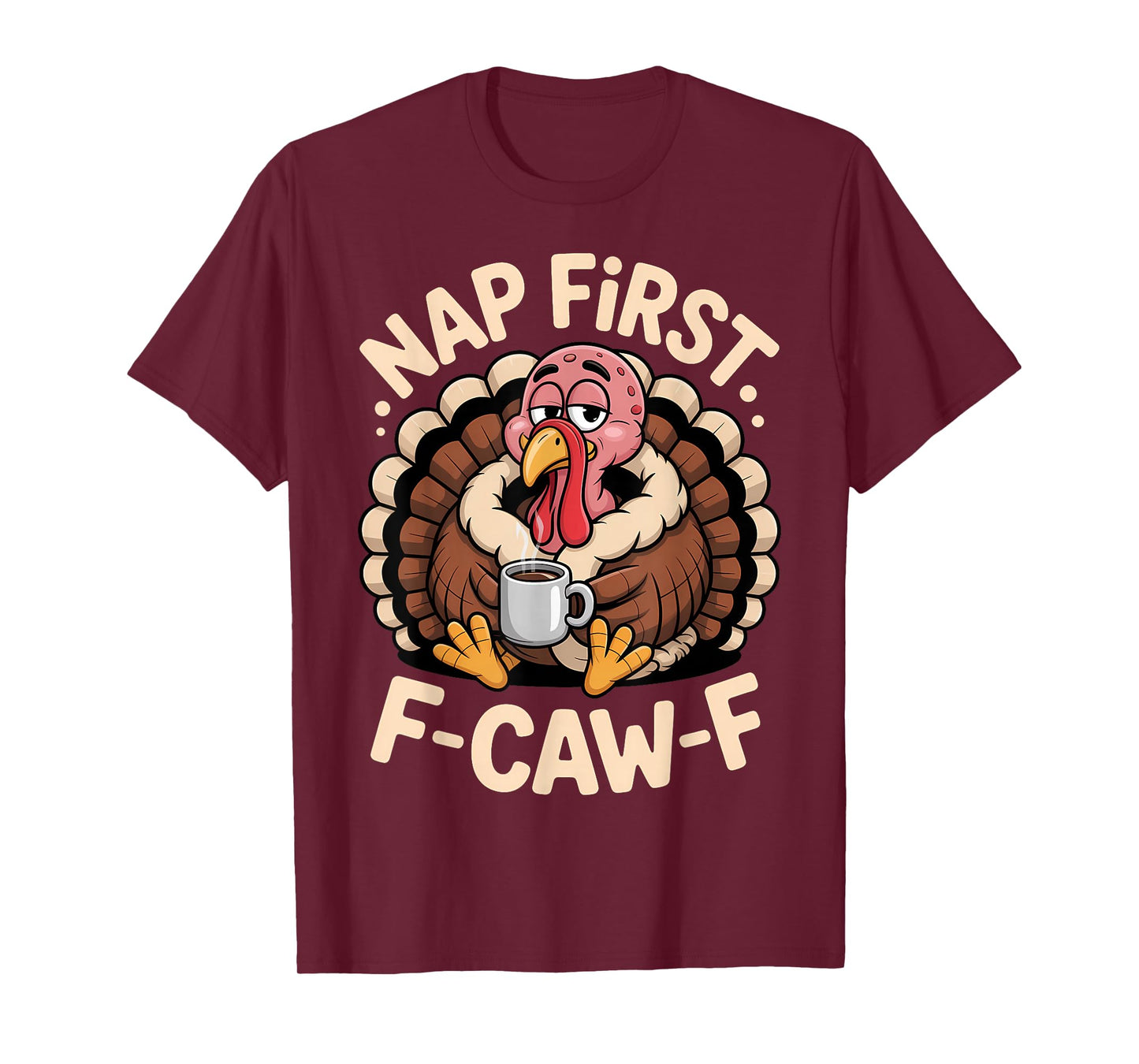 Nap First F Caw F Turkey Coffee Thanksgiving Humor T-Shirt