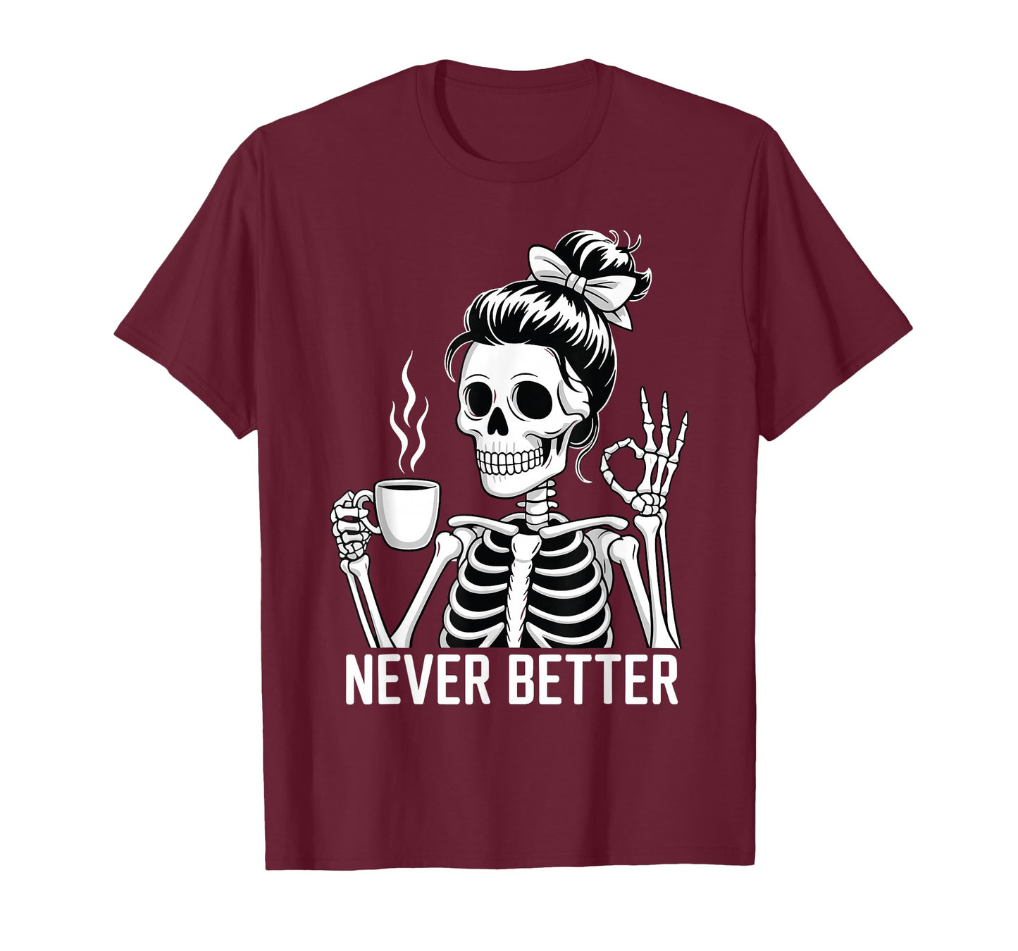 Skeleton Drinking Coffee Never Better for Women Halloween T-Shirt