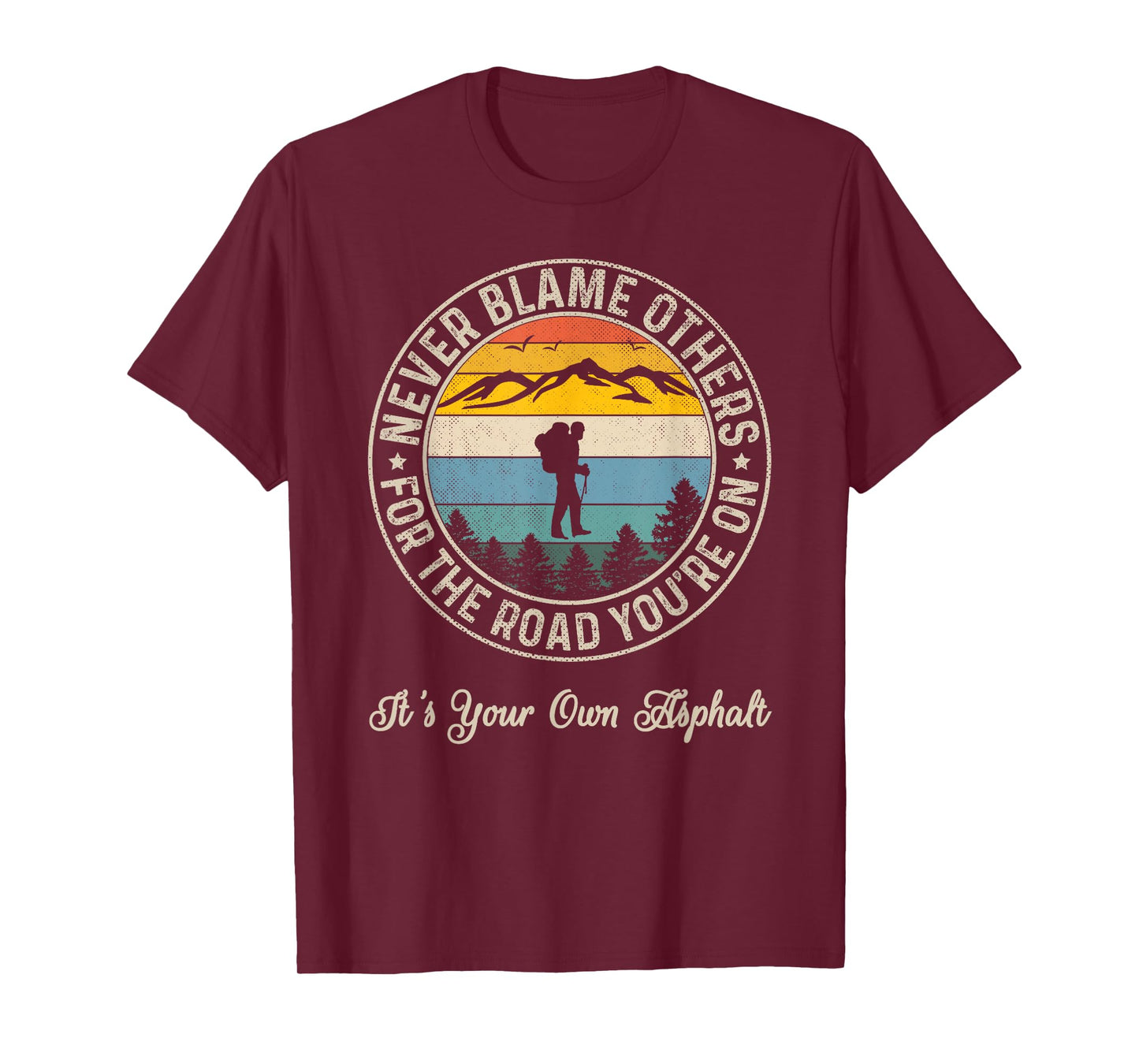 Never Blame Others For The Road You On It's Your Own Asphalt T-Shirt