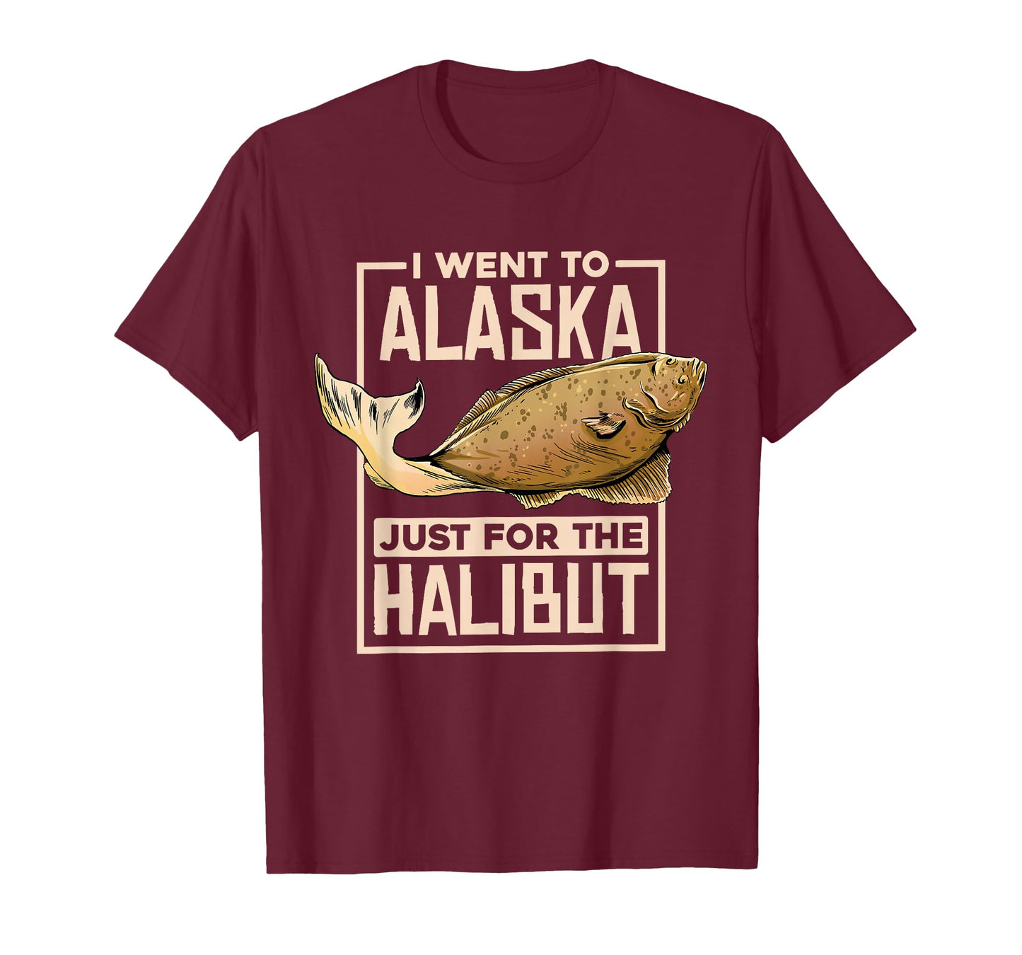 I Went To Alaska, Fishing Alaskan Halibut T-Shirt