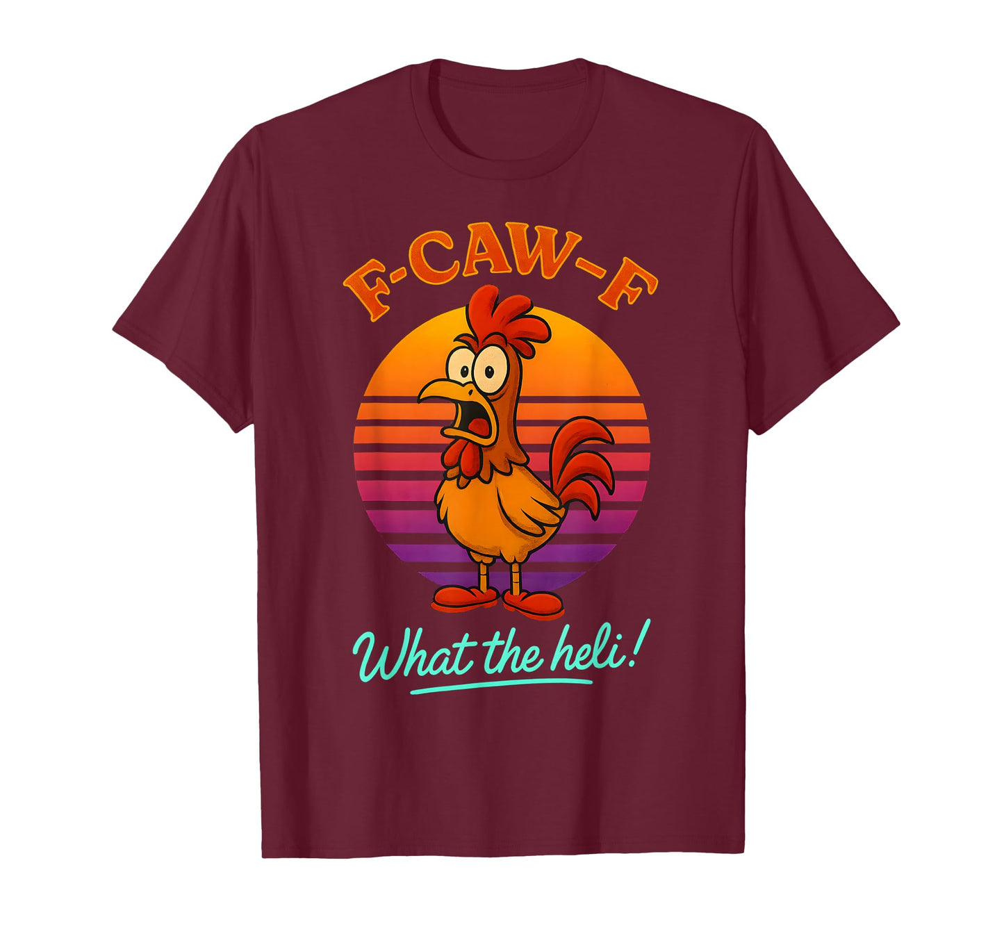 F-Caw-F What The Heli Funny Chicken Humor F-Caw-F Rooster T-Shirt