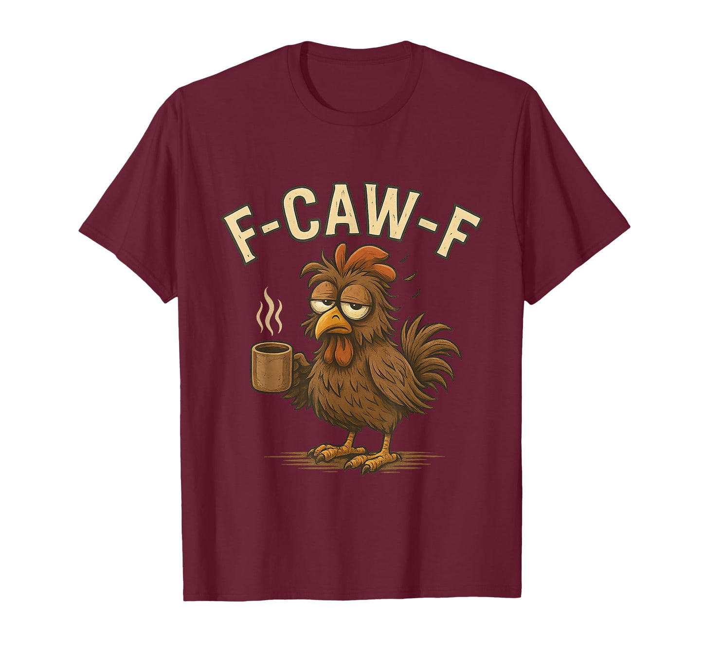 F-Caw-F Coffee Chicken Meme Quote F Caw F Funny Rooster T-Shirt