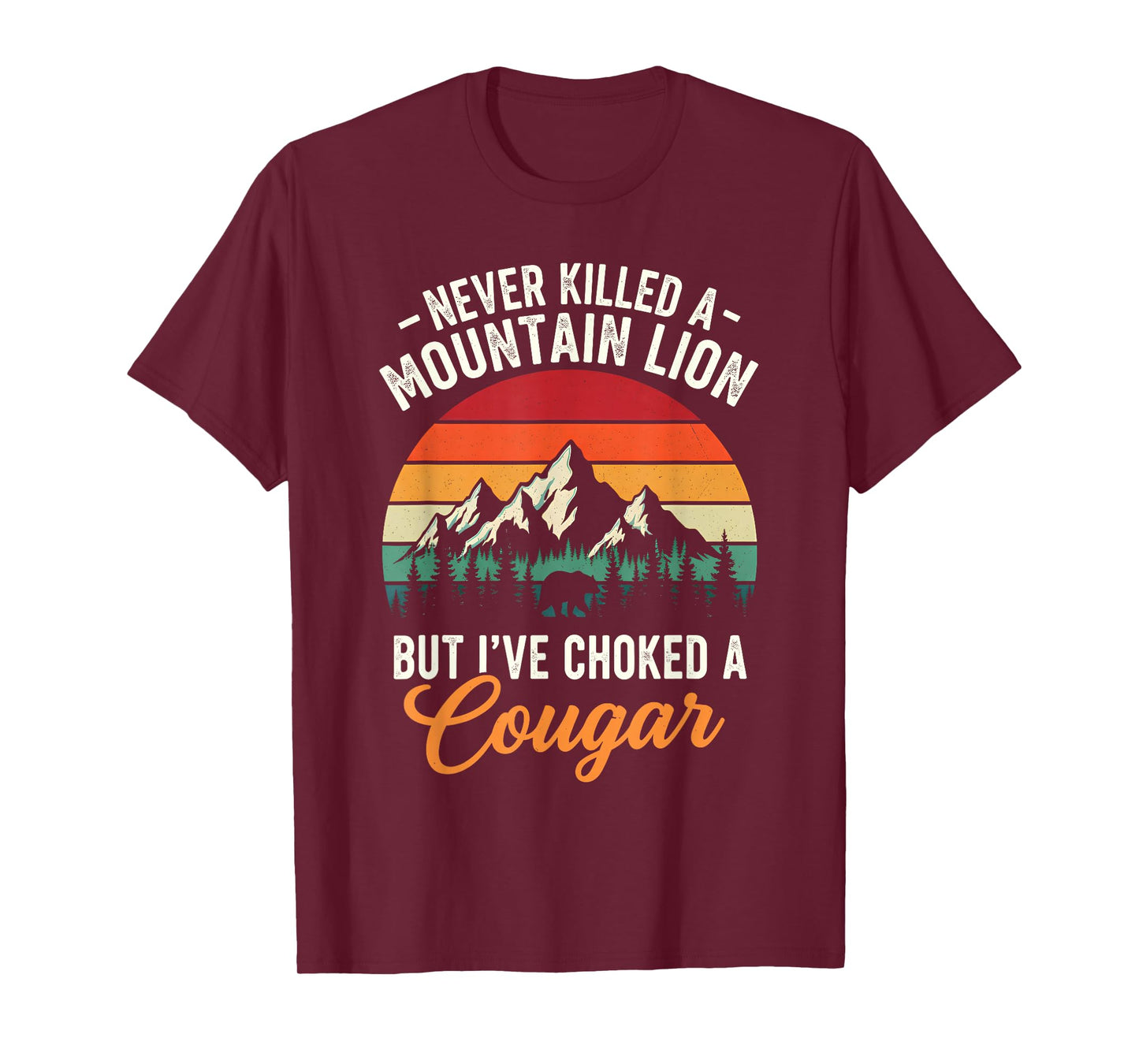 Never Killed A Mountain Lion But I've Choked A Cougar Funny T-Shirt
