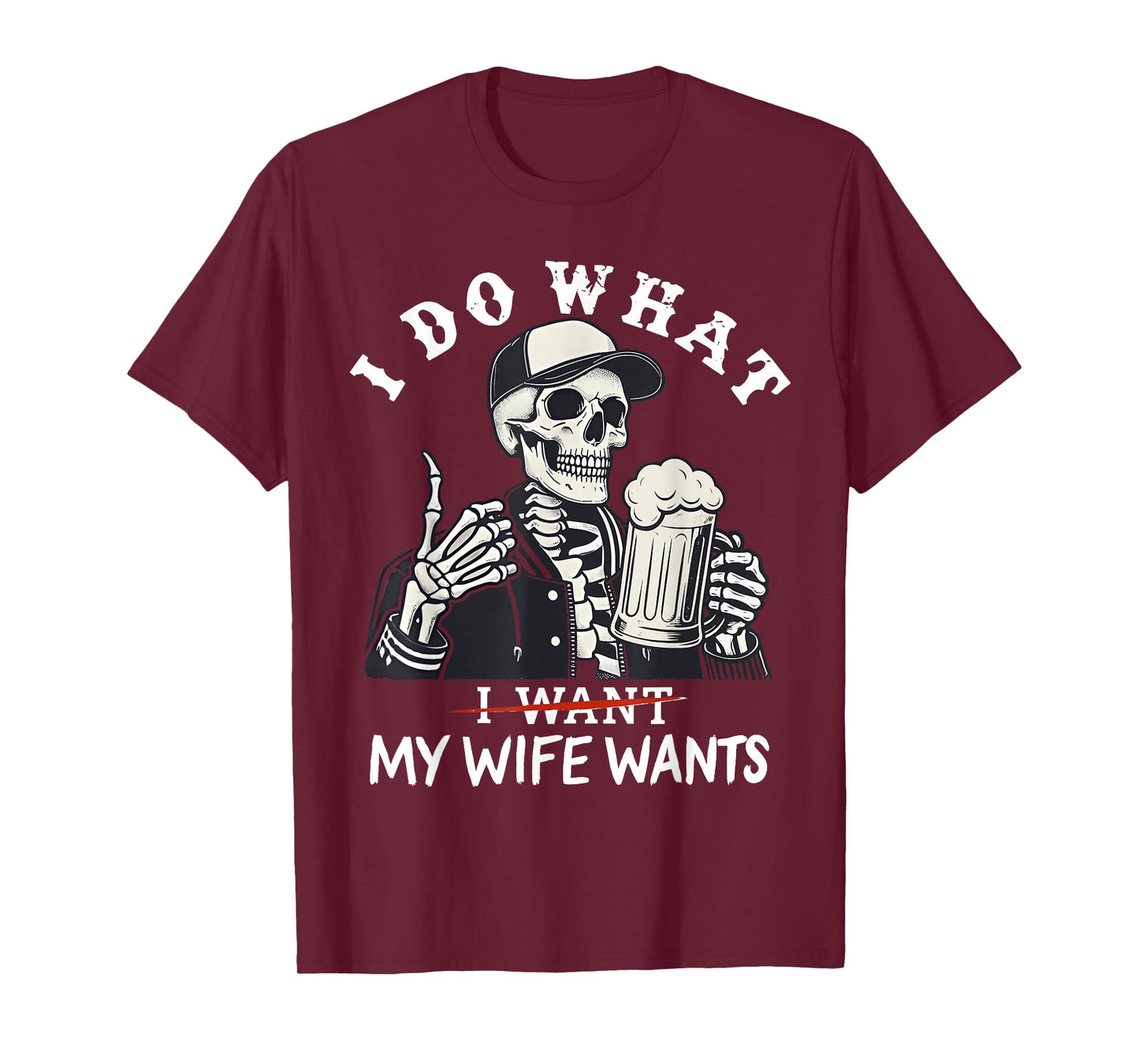 I Do What My Wife's Want Funny Skeleton T-Shirt