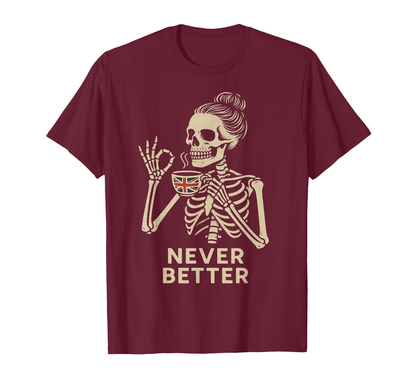 Messy Bun Drinking UK Tea for Women Never Better Skeleton T-Shirt