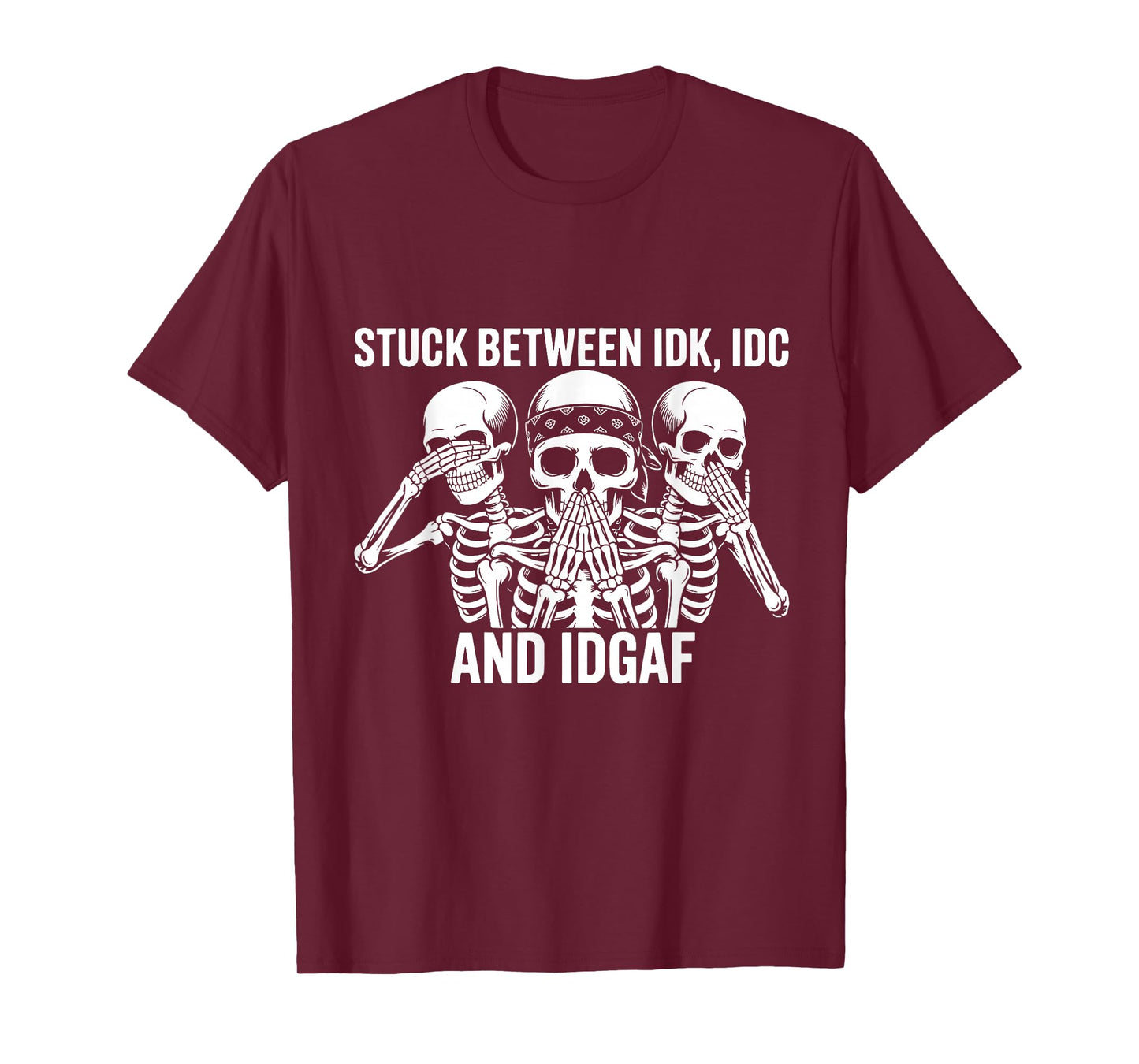 Stuck Between IDK IDC and IDGAF Skeletons Funny Quote T-Shirt
