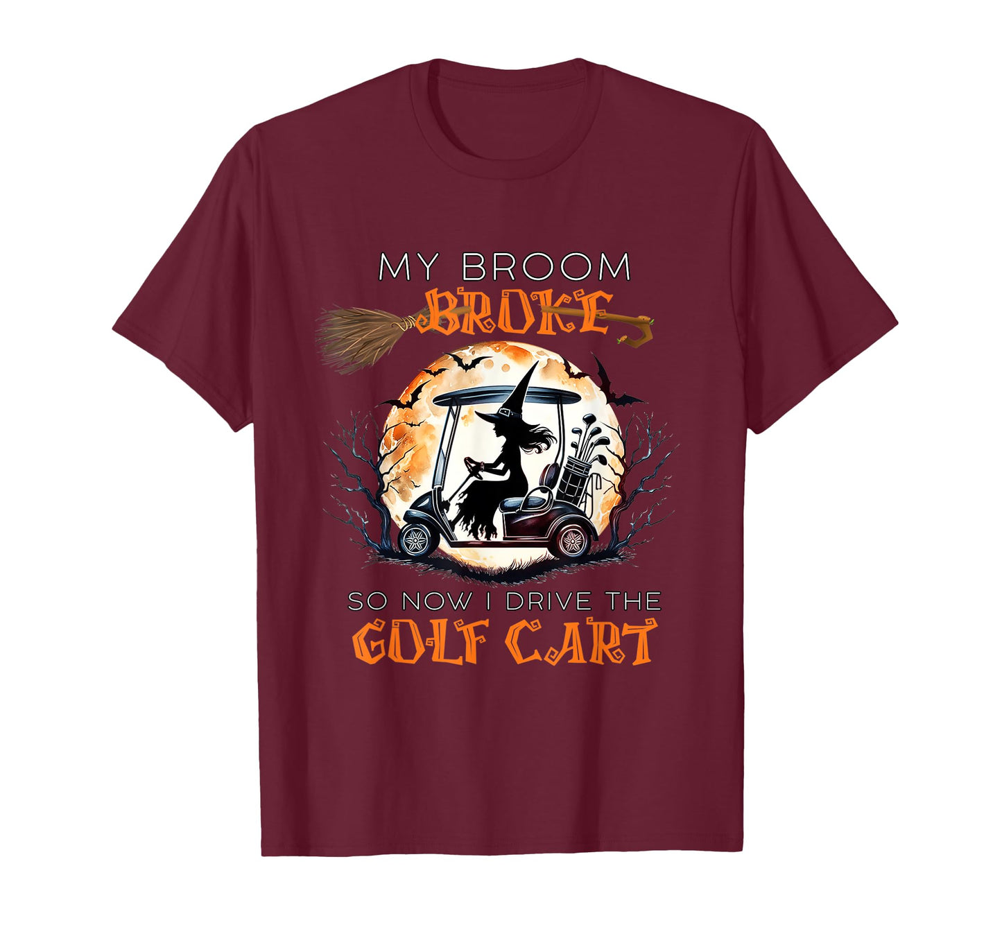 My Broom Broke So Now I Drive A Golf Cart Funny Halloween T-Shirt
