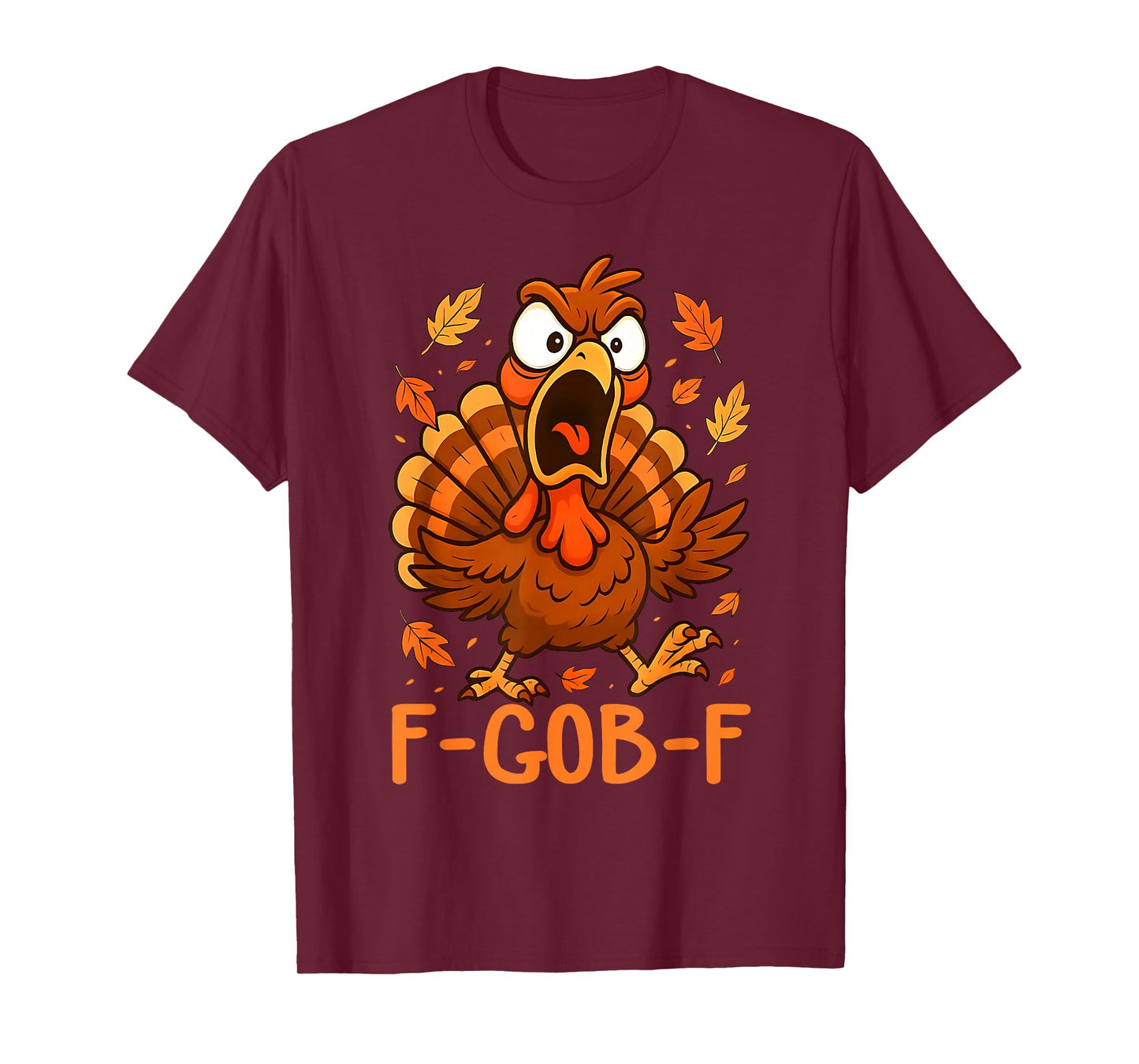 F-Gob-F Funny Turkey Thanksgiving Humor Quote Turkey Meme T-Shirt