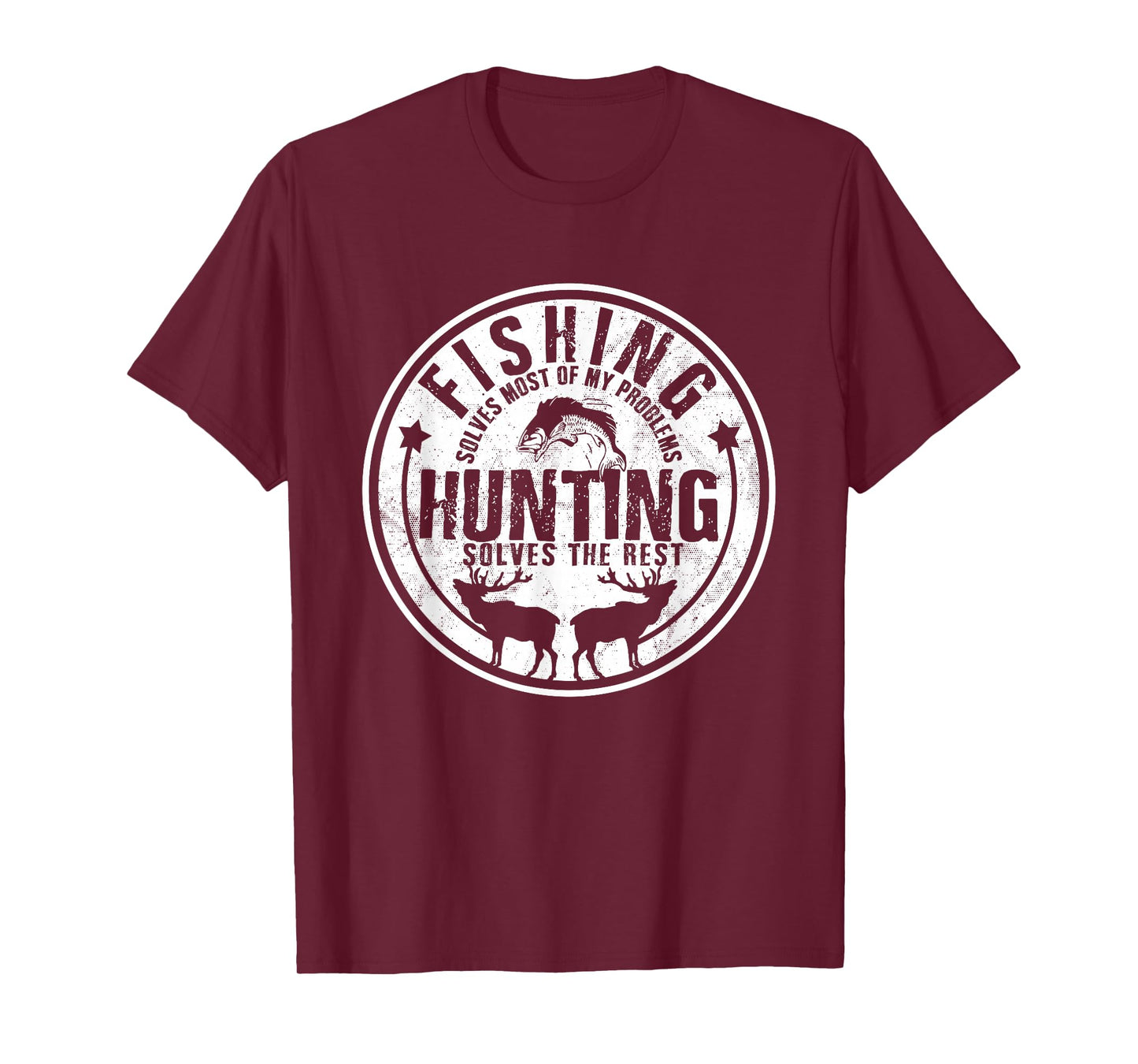 Fishing Solves Most Of My Problems Hunting Solves the Rest T-Shirt