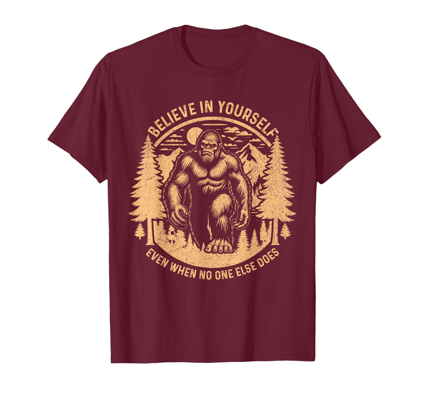 Believe In Yourself Even When No One Else Does Bigfoot Funny T-Shirt