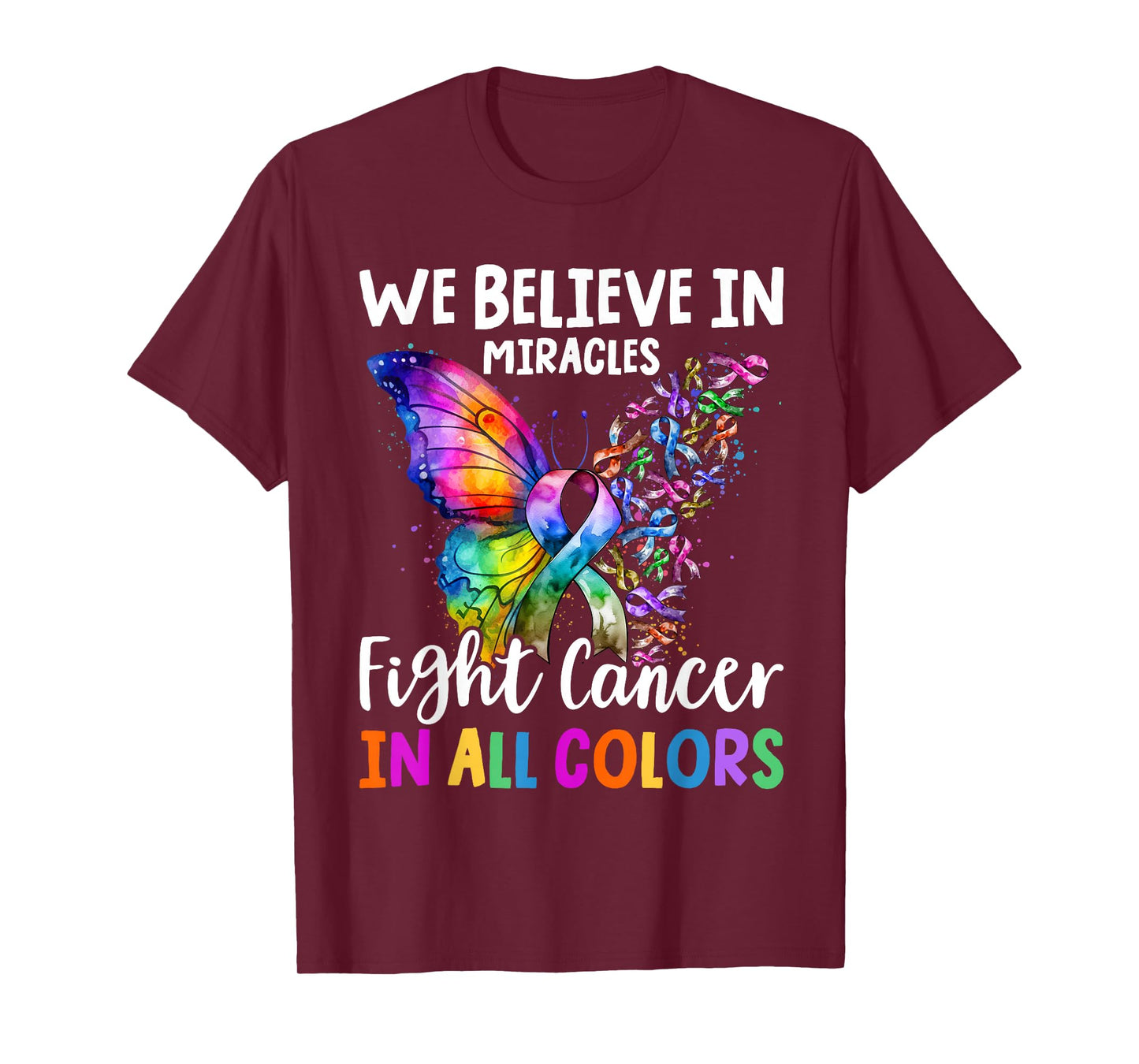 We Believe in Miracles Fight In All Color Support The Cancer T-Shirt