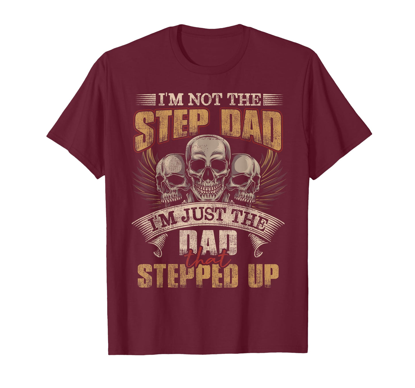 I'm Not The Step Dad I'm Just The Dad That Stepped Up Skull T-Shirt