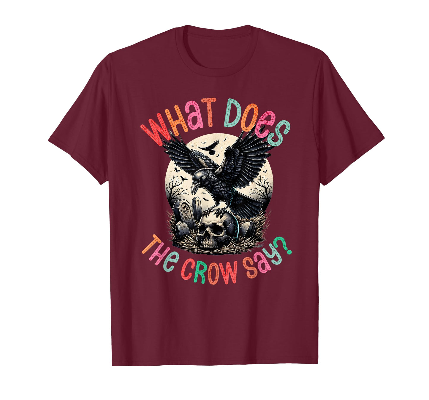 What Does The Crow Say Funny Gothic Halloween Design T-Shirt