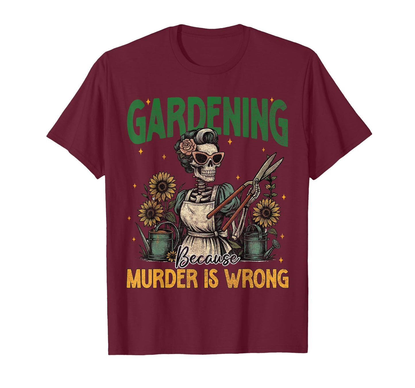 Funny Gardening Because Murder Is Wrong Apparel Plant Women T-Shirt