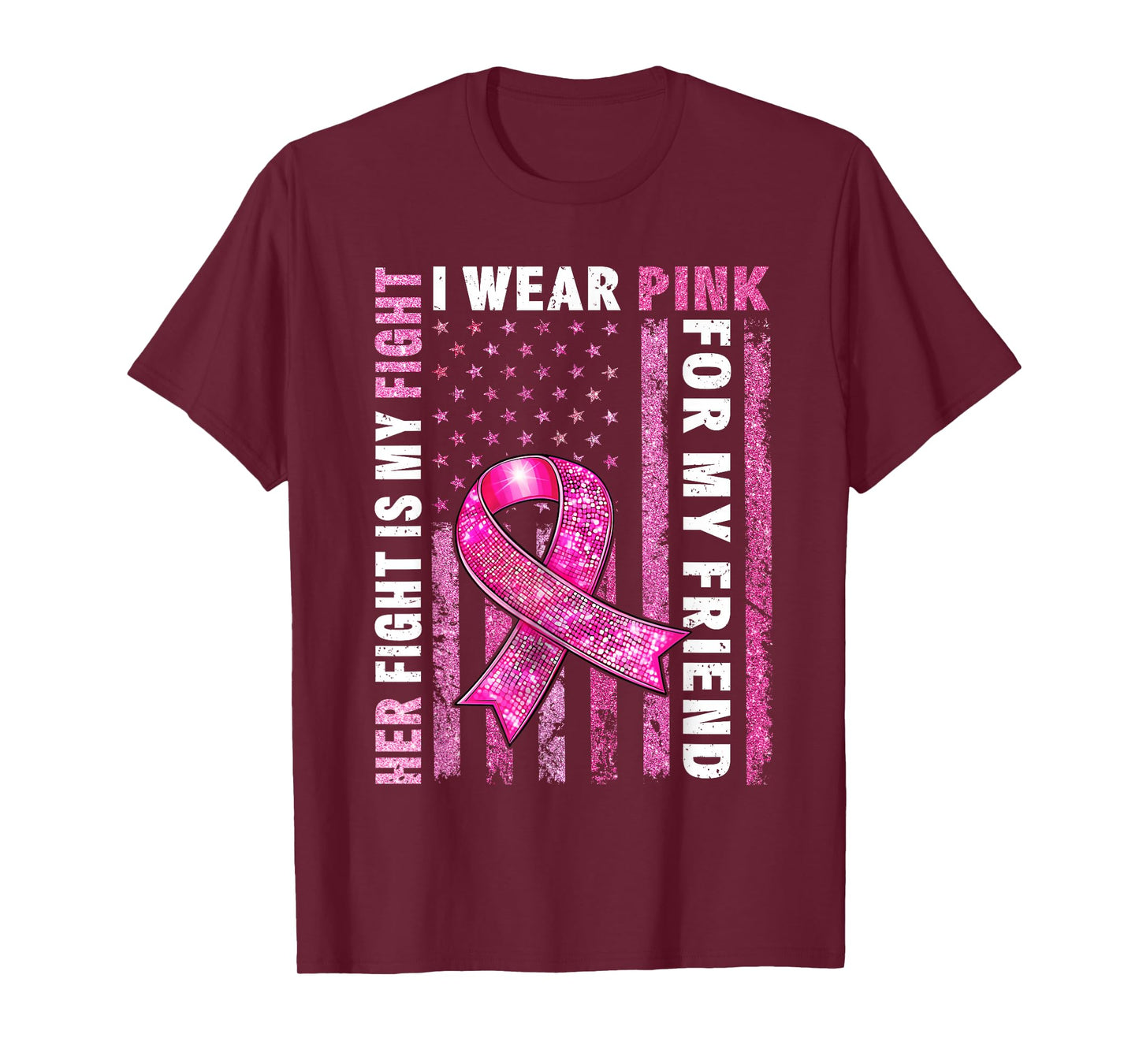 I Wear Pink For My Friend Breast Cancer Awareness American T-Shirt