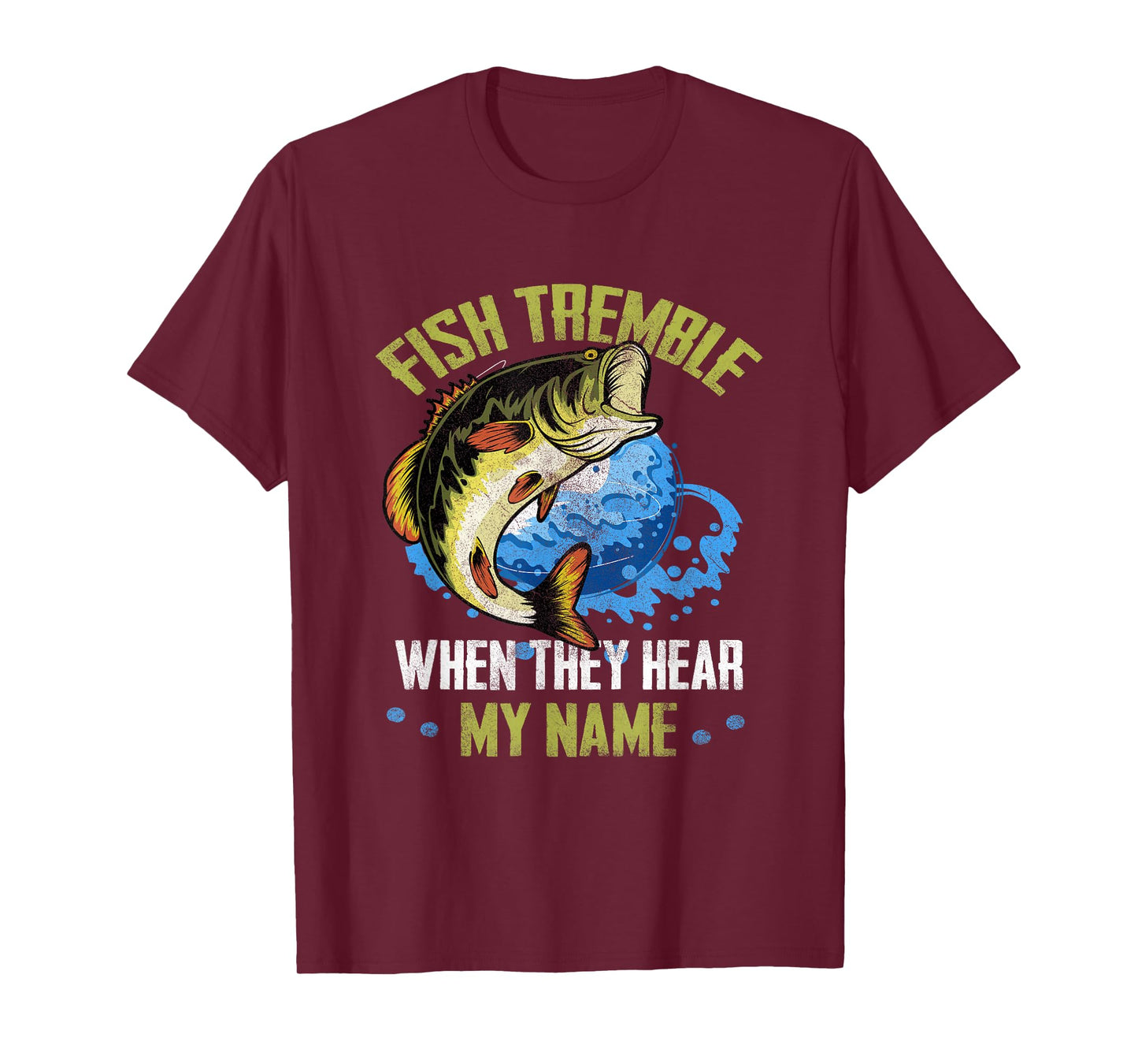 Fish Tremble When They Hear My Name Fishing Fisherman T-Shirt